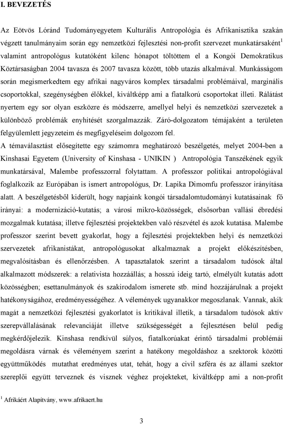 Munkásságom során megismerkedtem egy afrikai nagyváros komplex társadalmi problémáival, marginális csoportokkal, szegénységben élőkkel, kiváltképp ami a fiatalkorú csoportokat illeti.