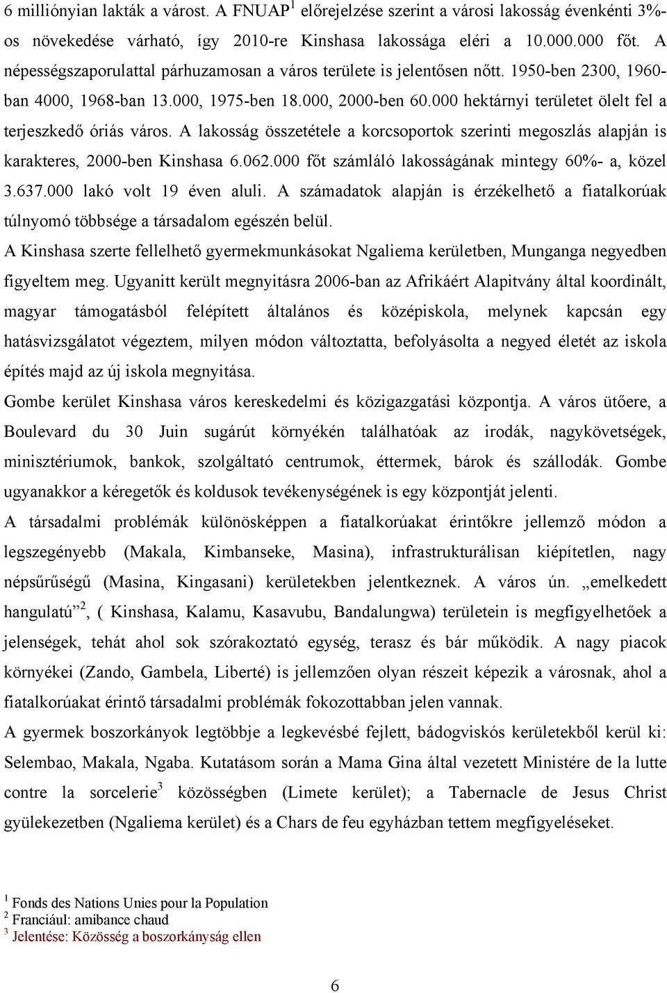 000 hektárnyi területet ölelt fel a terjeszkedő óriás város. A lakosság összetétele a korcsoportok szerinti megoszlás alapján is karakteres, 2000-ben Kinshasa 6.062.