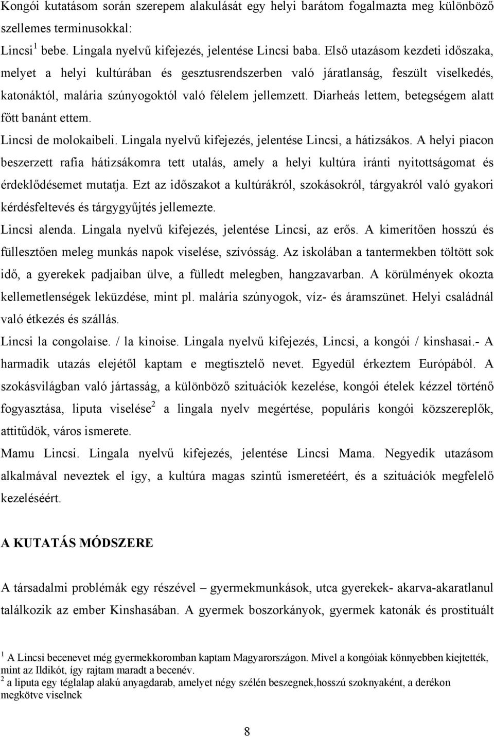 Diarheás lettem, betegségem alatt főtt banánt ettem. Lincsi de molokaibeli. Lingala nyelvű kifejezés, jelentése Lincsi, a hátizsákos.