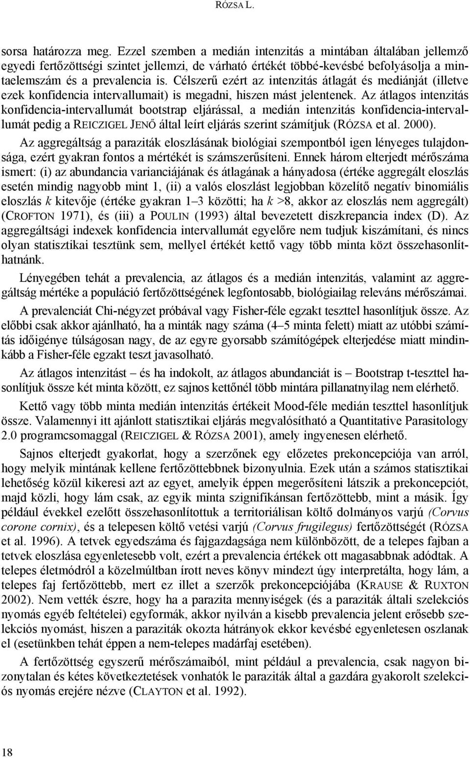 Célszerű ezért az intenzitás átlagát és mediánját (illetve ezek konfidencia intervallumait) is megadni, hiszen mást jelentenek.