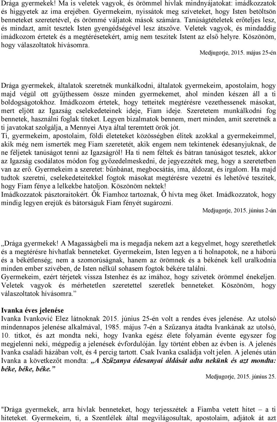 Tanúságtételetek erőteljes lesz, és mindazt, amit tesztek Isten gyengédségével lesz átszőve.