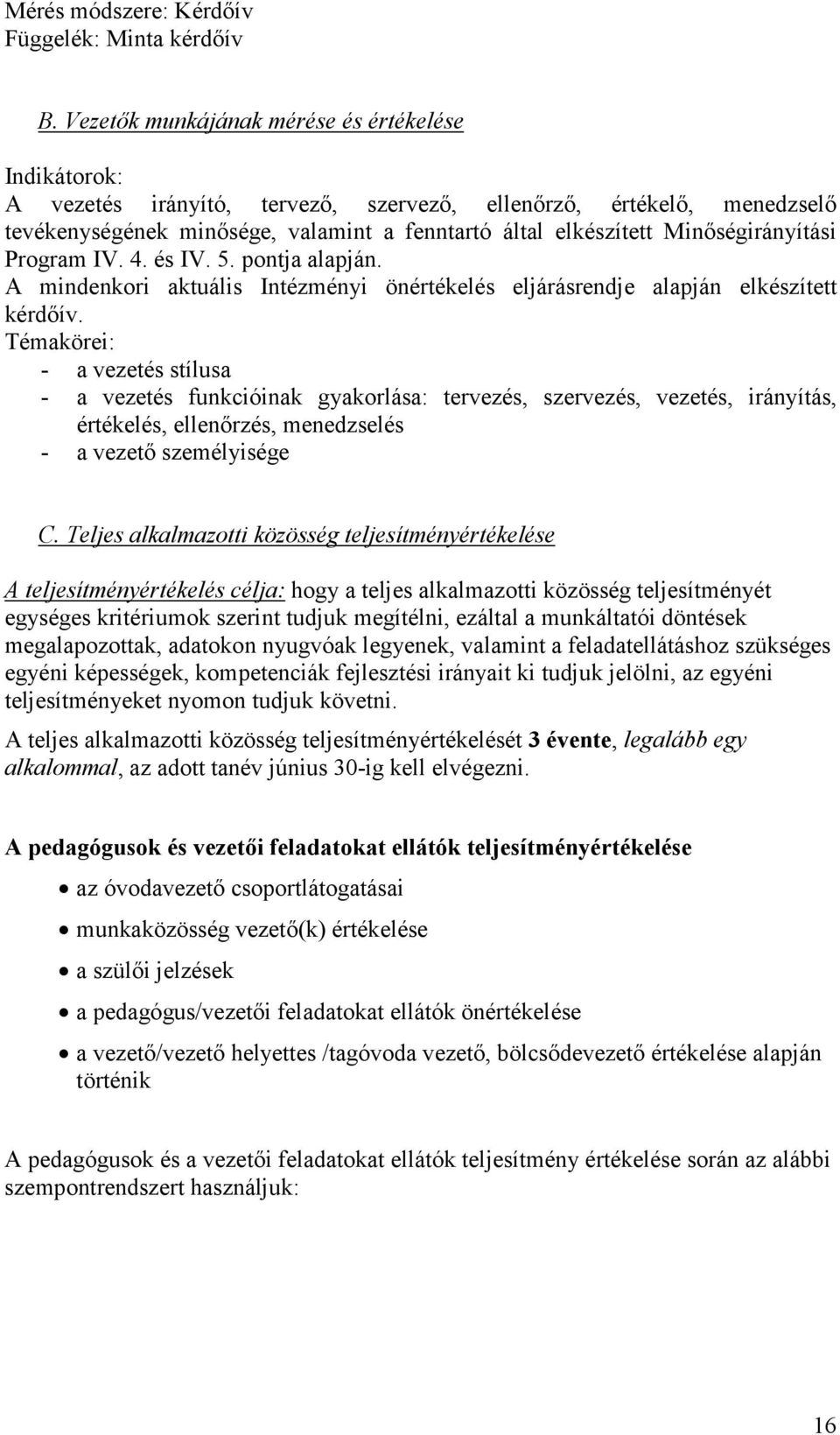 Minıségirányítási Program IV. 4. és IV. 5. pontja alapján. A mindenkori aktuális Intézményi önértékelés eljárásrendje alapján elkészített kérdıív.