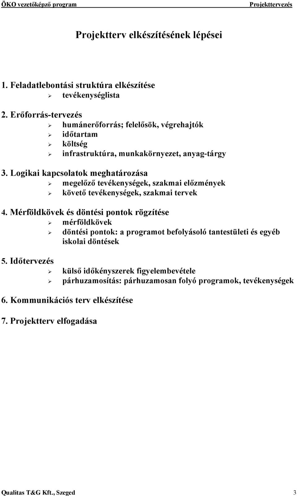 Logikai kapcsolatok meghatározása megelőző tevékenységek, szakmai előzmények követő tevékenységek, szakmai tervek 4.