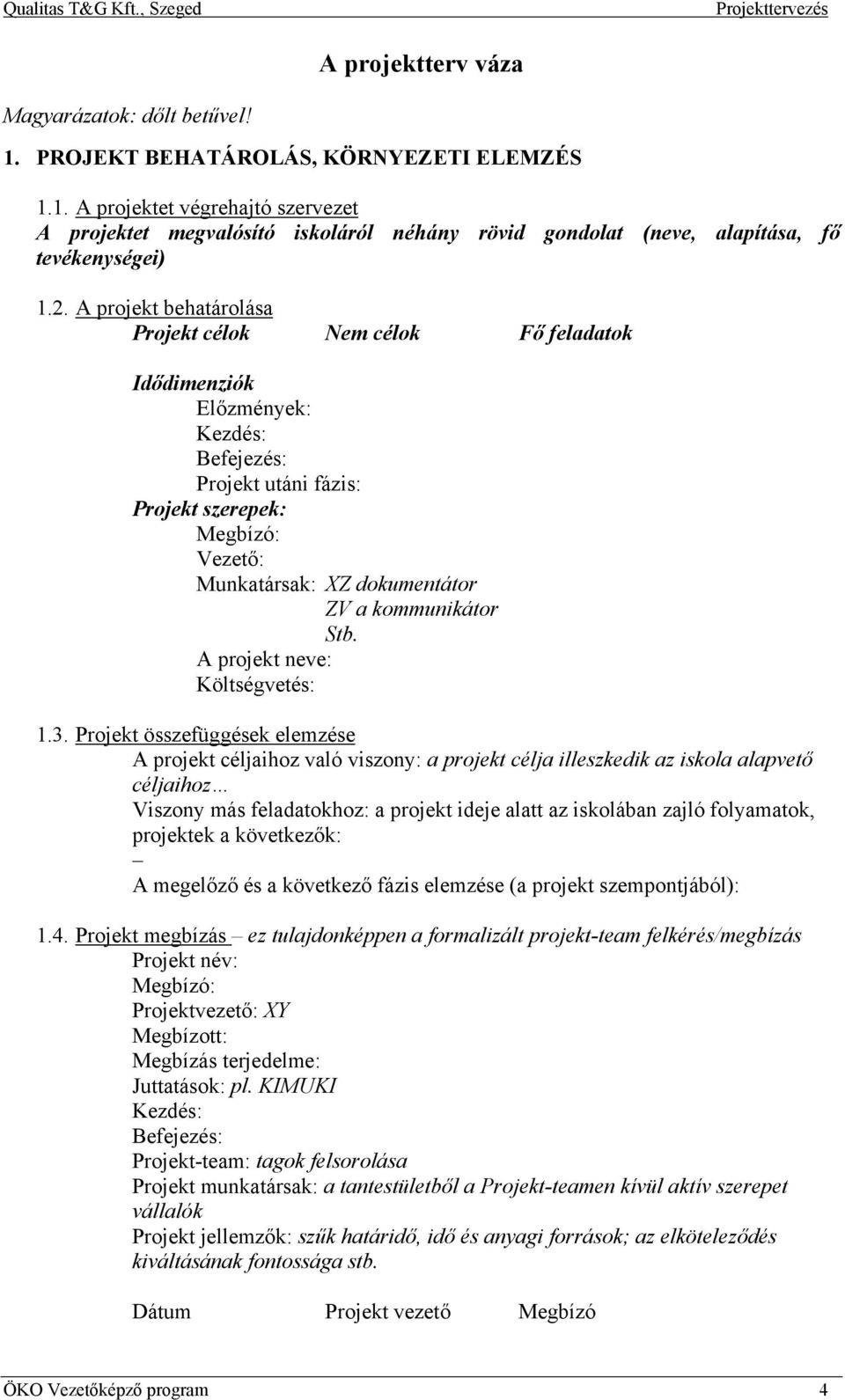 kommunikátor Stb. A projekt neve: Költségvetés: 1.3.