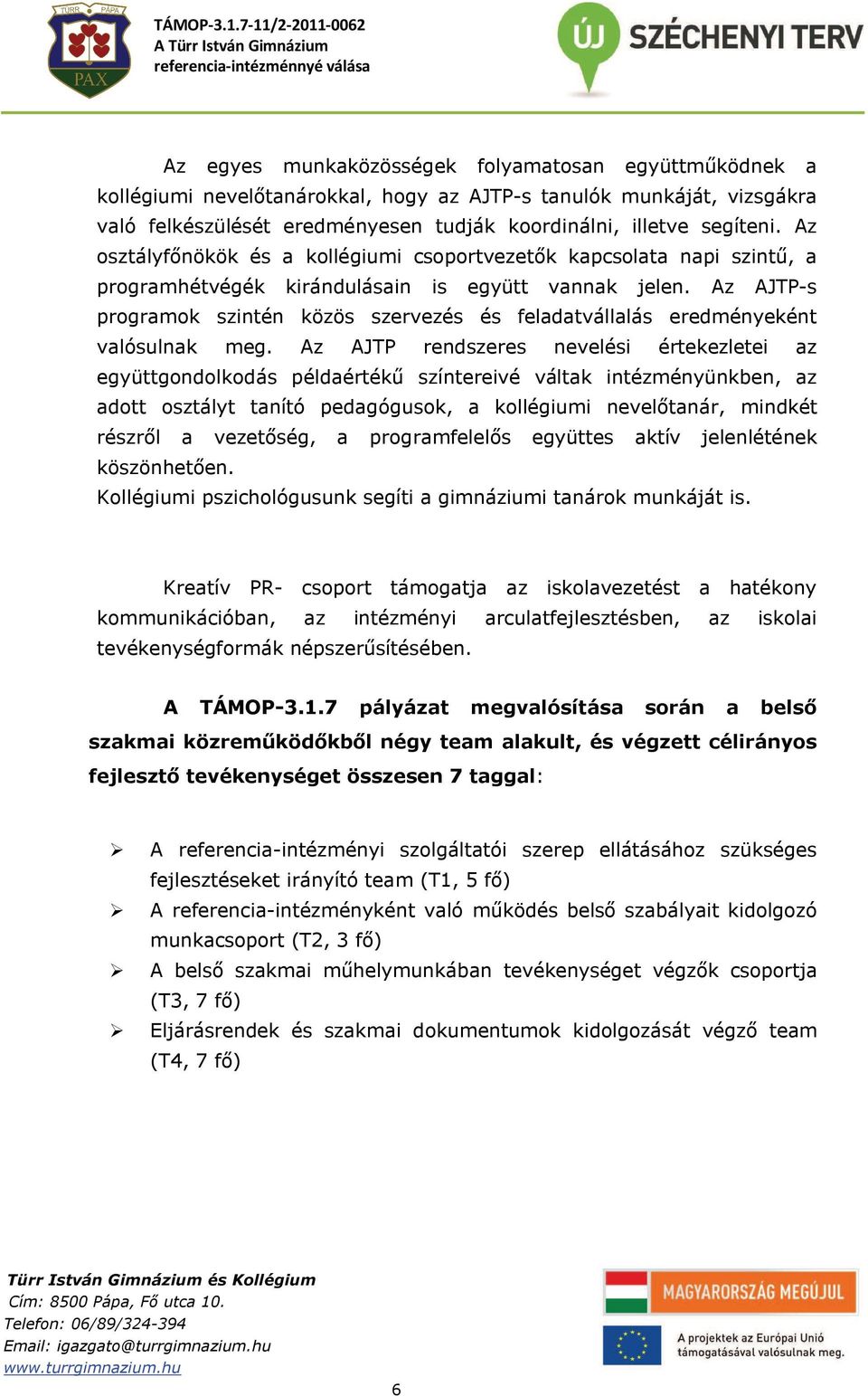 Az AJTP-s programok szintén közös szervezés és feladatvállalás eredményeként valósulnak meg.