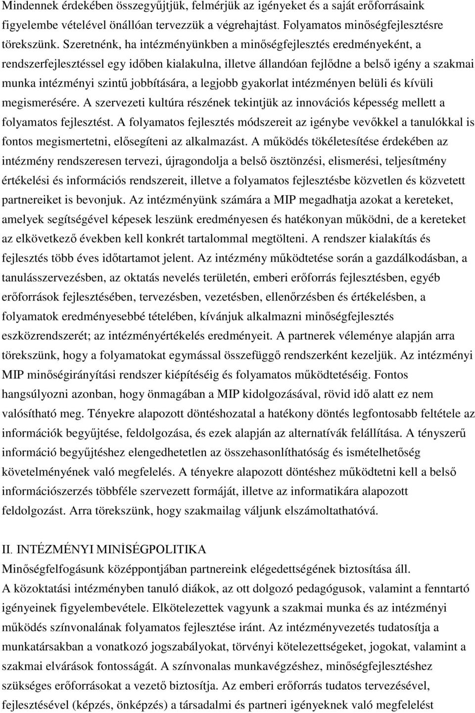 jobbítására, a legjobb gyakorlat intézményen belüli és kívüli megismerésére. A szervezeti kultúra részének tekintjük az innovációs képesség mellett a folyamatos fejlesztést.