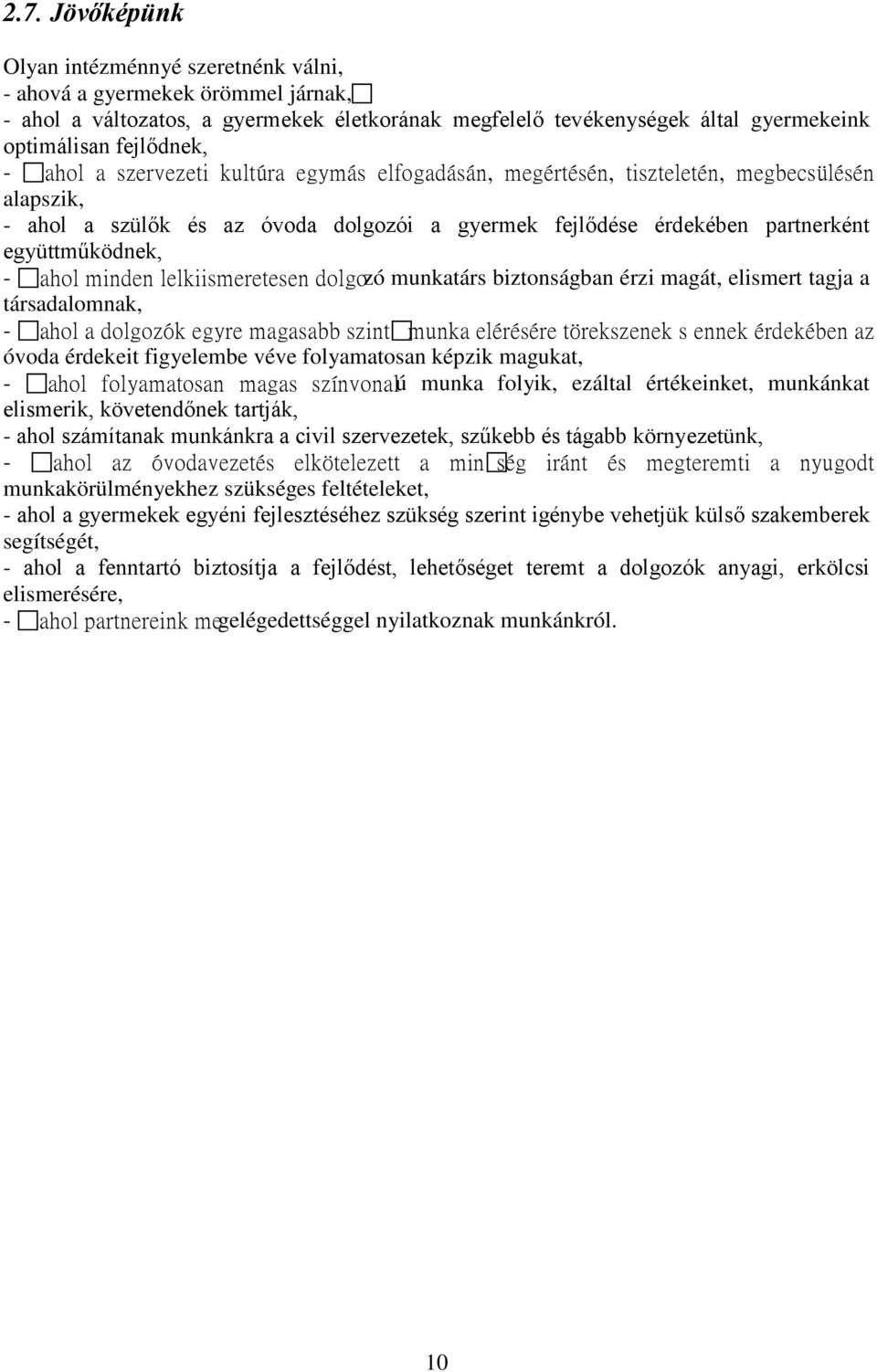 minden lelkiismeretesen dolgozó munkatárs biztonságban érzi magát, elismert tagja a társadalomnak, - ahol a dolgozók egyre magasabb szintűmunka elérésére törekszenek s ennek érdekében az óvoda