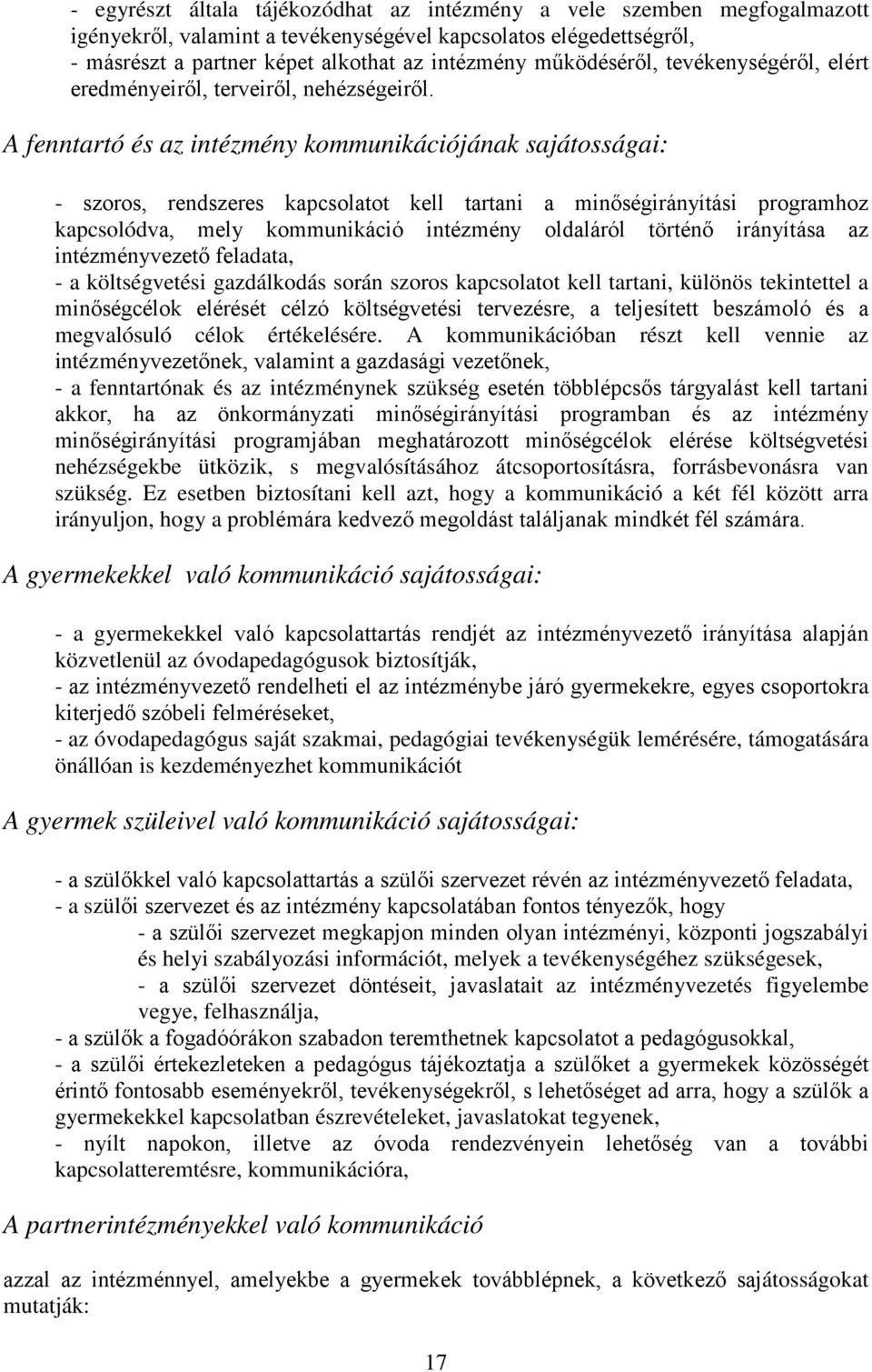 A fenntartó és az intézmény kommunikációjának sajátosságai: - szoros, rendszeres kapcsolatot kell tartani a minőségirányítási programhoz kapcsolódva, mely kommunikáció intézmény oldaláról történő