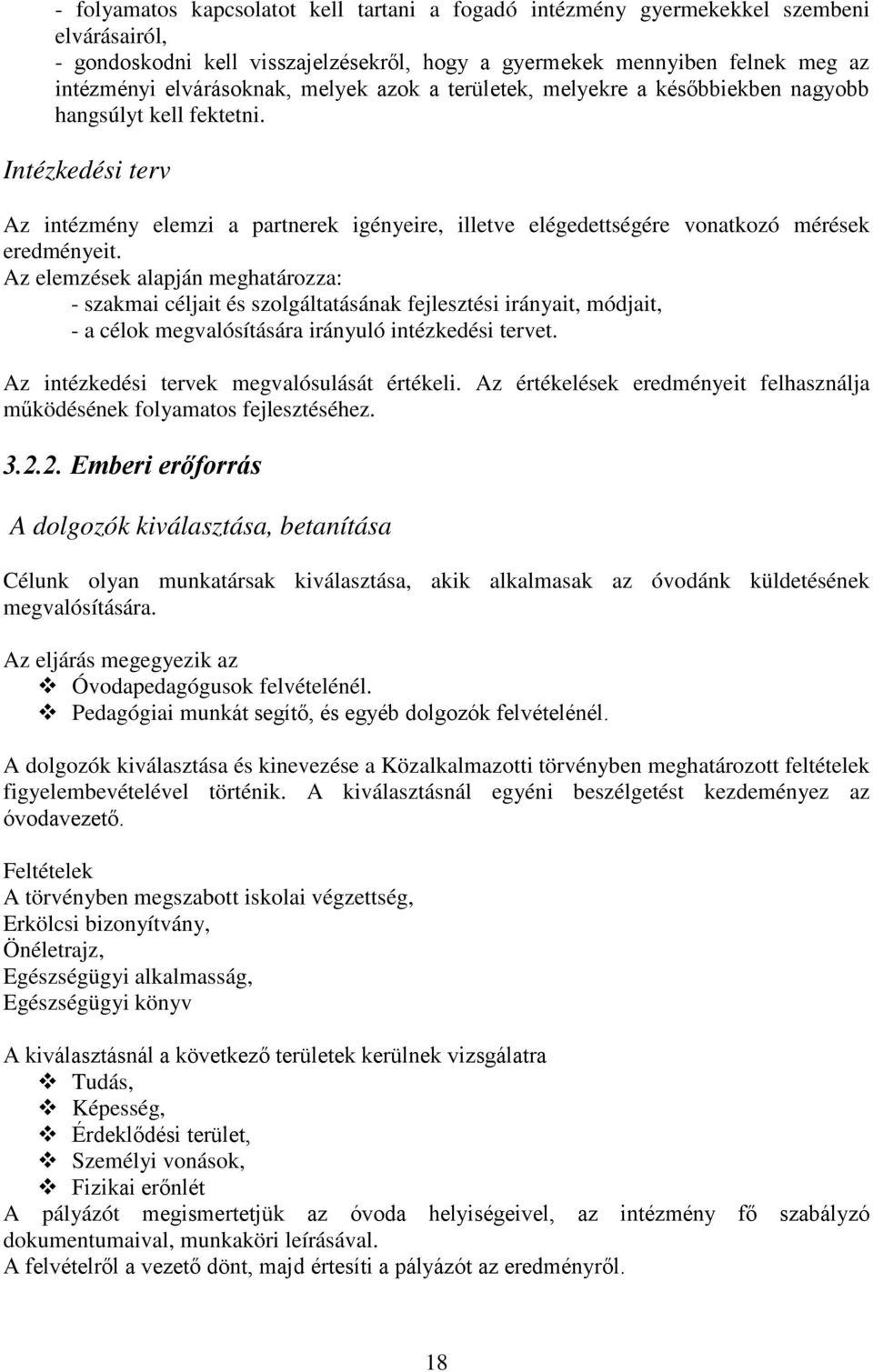 Az elemzések alapján meghatározza: - szakmai céljait és szolgáltatásának fejlesztési irányait, módjait, - a célok megvalósítására irányuló intézkedési tervet.