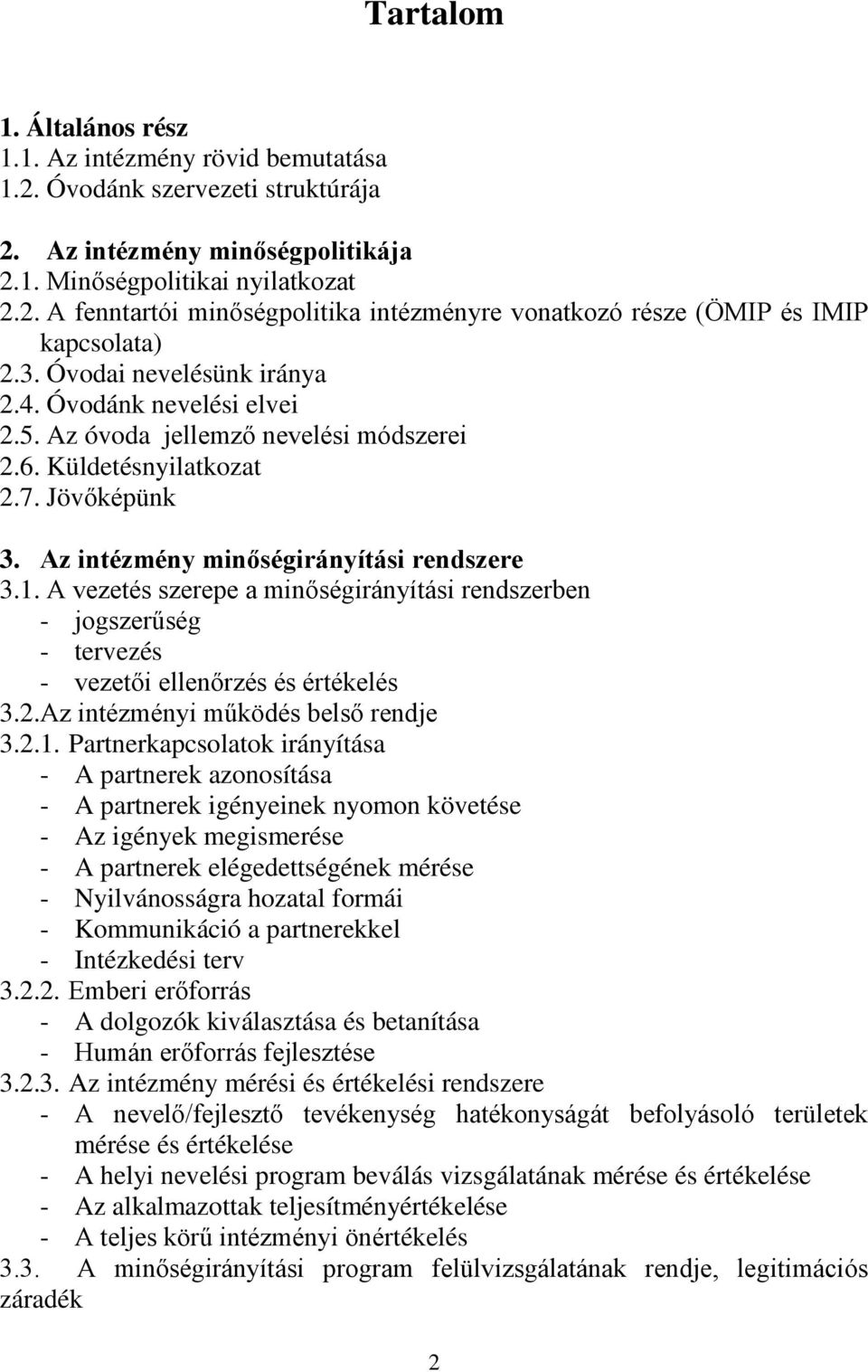 A vezetés szerepe a minőségirányítási rendszerben - jogszerűség - tervezés - vezetői ellenőrzés és értékelés 3.2.Az intézményi működés belső rendje 3.2.1.