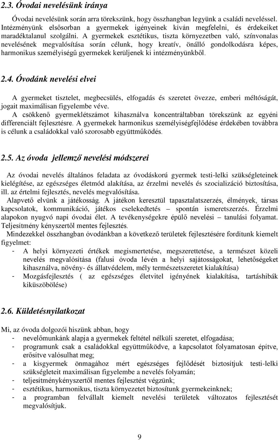 A gyermekek esztétikus, tiszta környezetben való, színvonalas nevelésének megvalósítása során célunk, hogy kreatív, önálló gondolkodásra képes, harmonikus személyiségű gyermekek kerüljenek ki