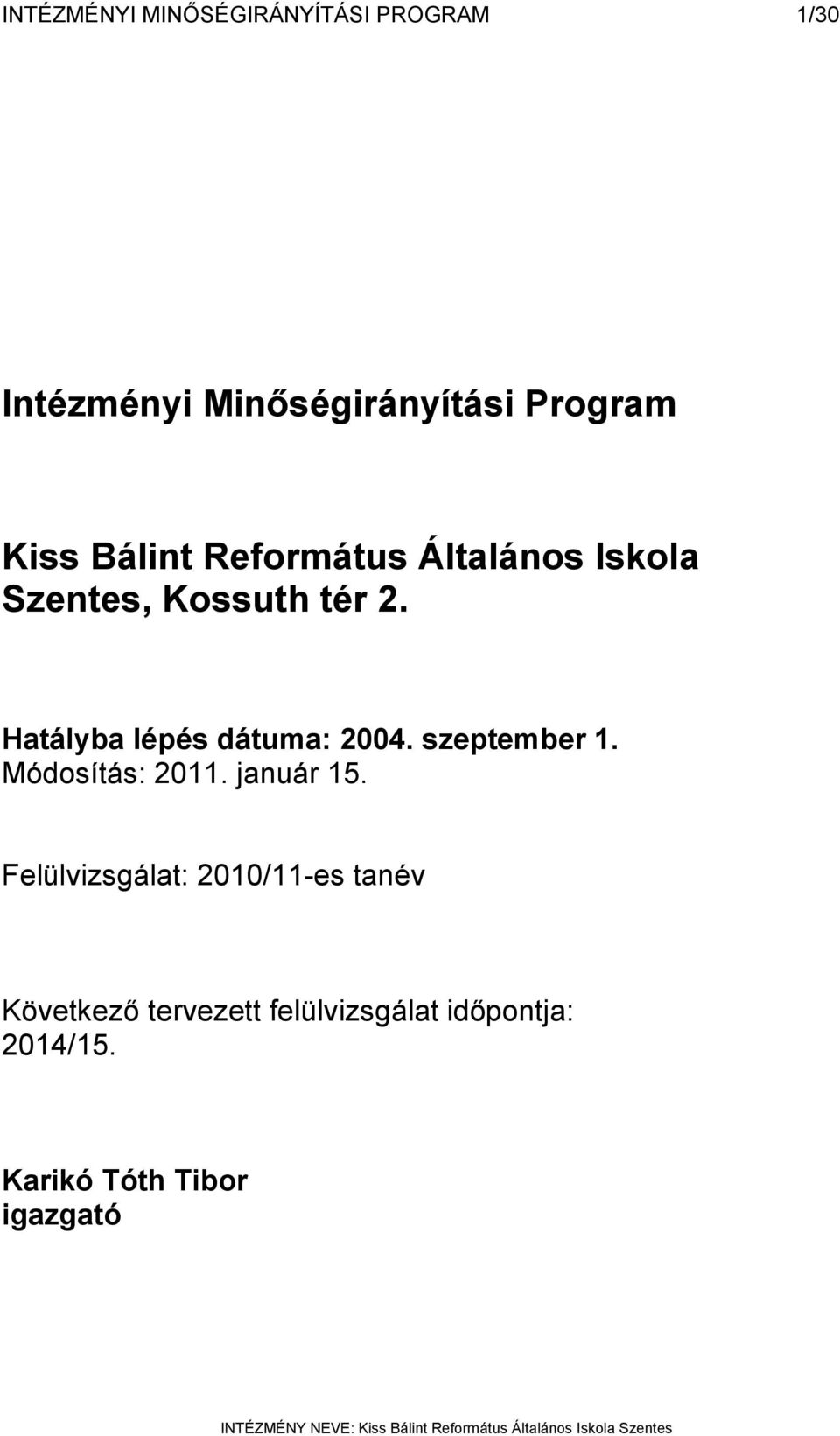 Hatályba lépés dátuma: 2004. szeptember 1. Módosítás: 2011. január 15.