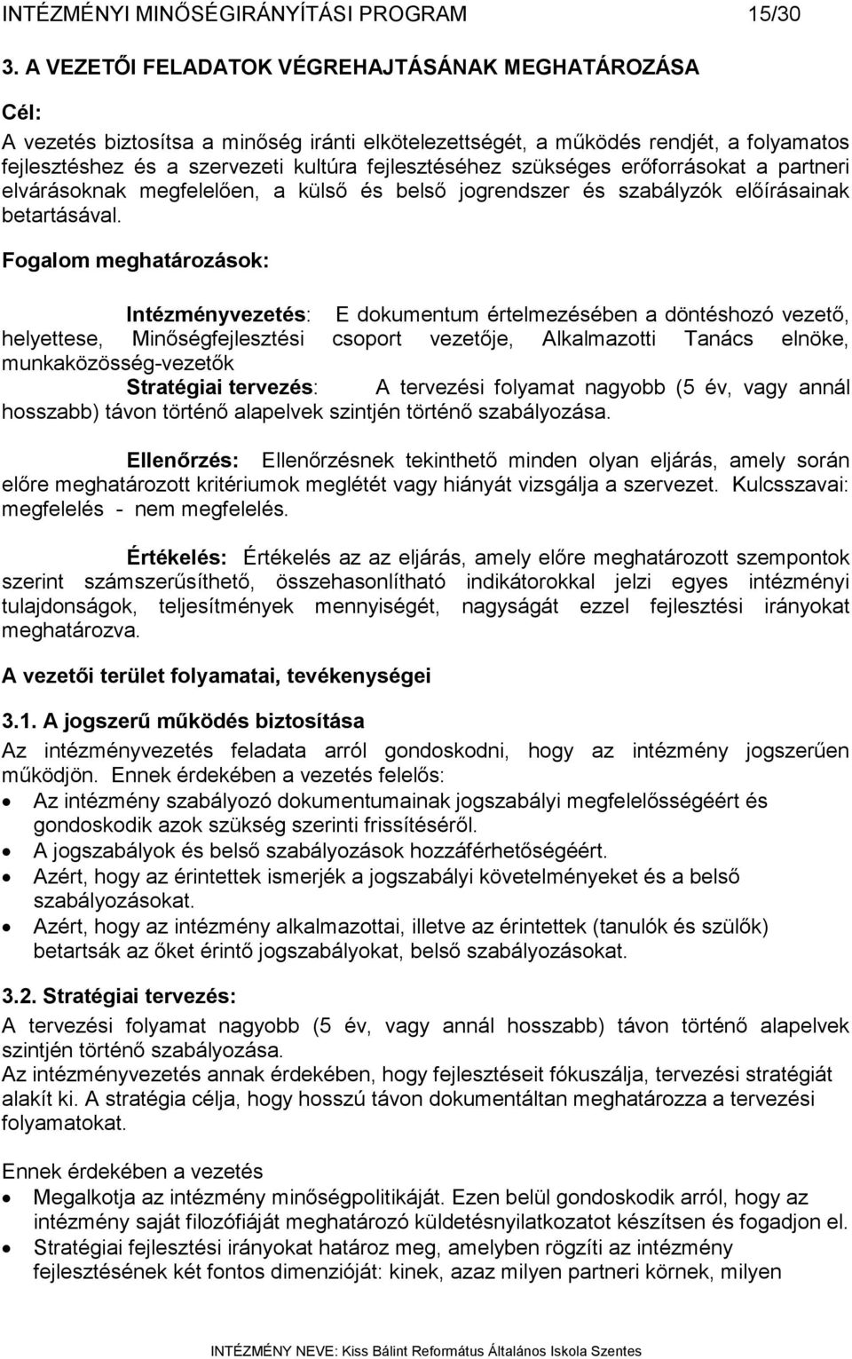 szükséges erőforrásokat a partneri elvárásoknak megfelelően, a külső és belső jogrendszer és szabályzók előírásainak betartásával.