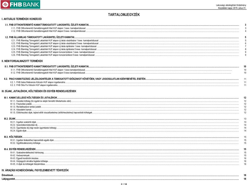 .. 5 I.2.2. FHB Államilag Támogatott Lakáshitel HUF alapon új lakás vásárlására 5 éves kamatperiódussal..... 6 I.2.3.