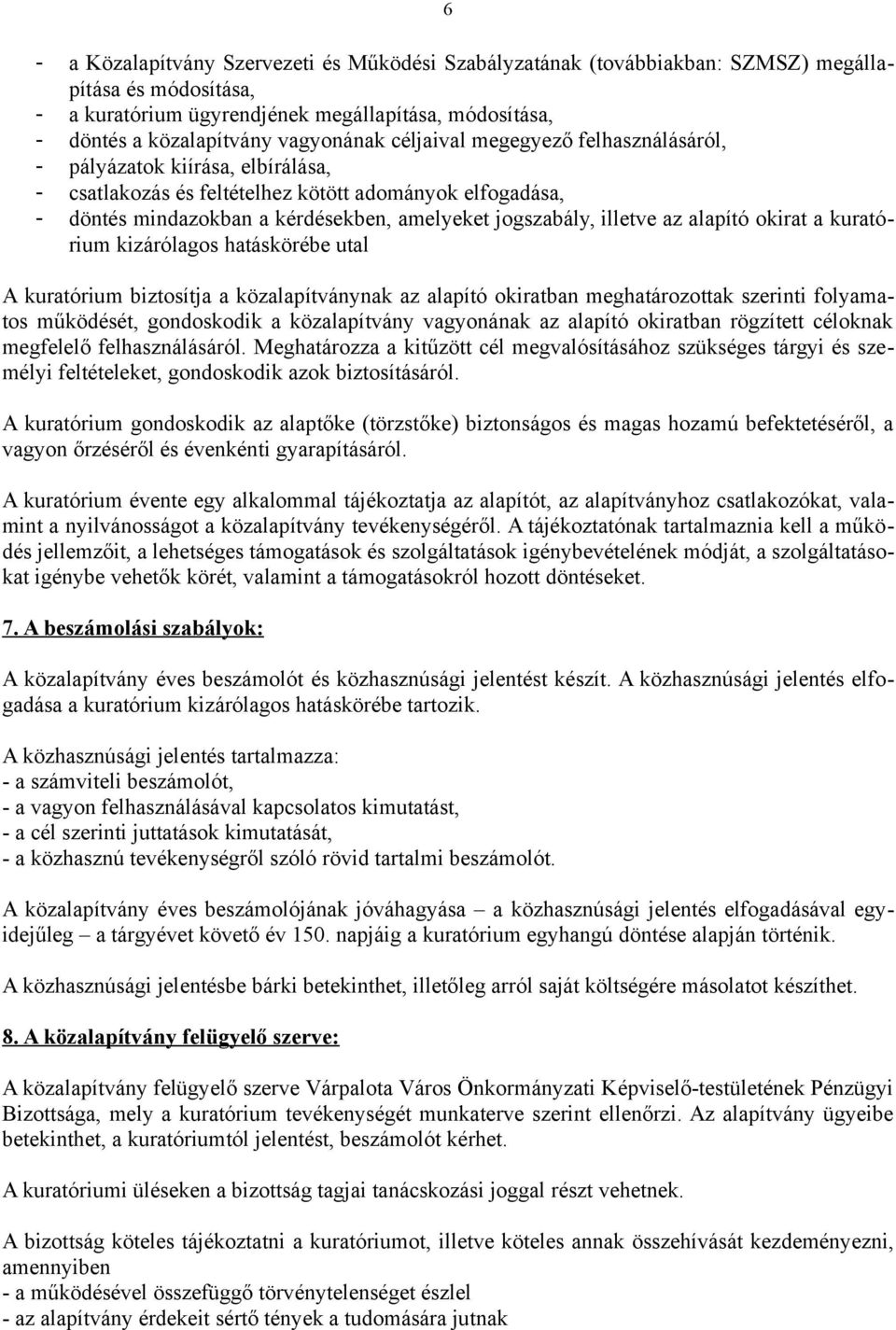 alapító okirat a kuratórium kizárólagos hatáskörébe utal A kuratórium biztosítja a közalapítványnak az alapító okiratban meghatározottak szerinti folyamatos működését, gondoskodik a közalapítvány