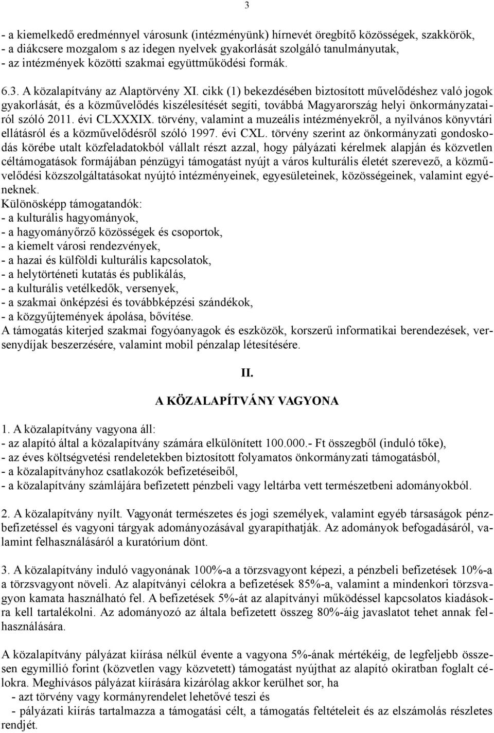 cikk (1) bekezdésében biztosított művelődéshez való jogok gyakorlását, és a közművelődés kiszélesítését segíti, továbbá Magyarország helyi önkormányzatairól szóló 2011. évi CLXXXIX.