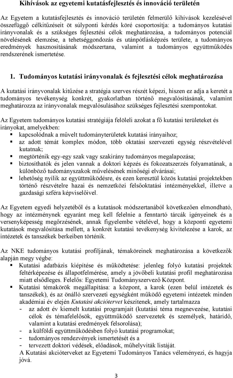 tudományos eredmények hasznosításának módszertana, valamint a tudományos együttműködés rendszerének ismertetése. 1.