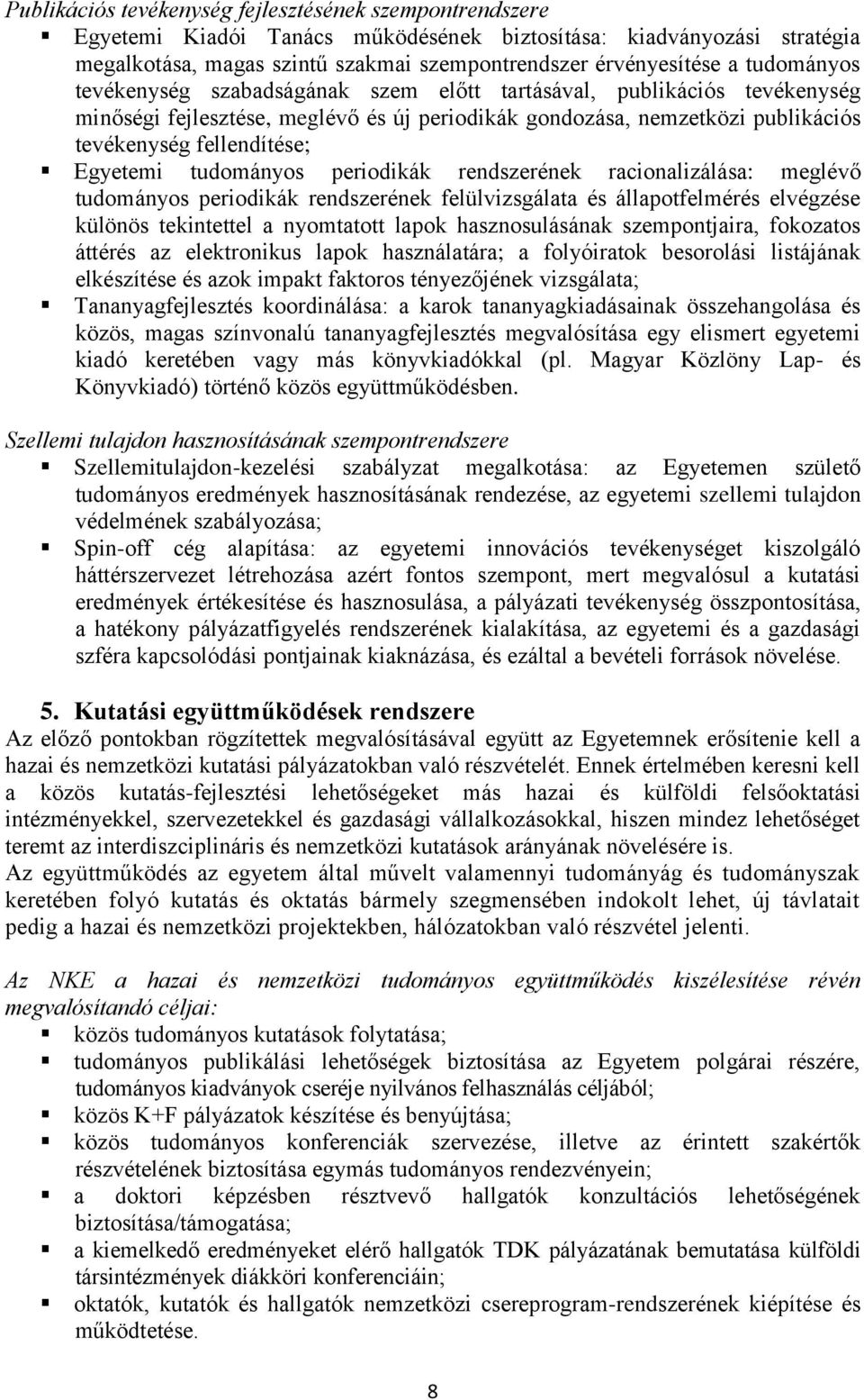 tudományos periodikák rendszerének racionalizálása: meglévő tudományos periodikák rendszerének felülvizsgálata és állapotfelmérés elvégzése különös tekintettel a nyomtatott lapok hasznosulásának