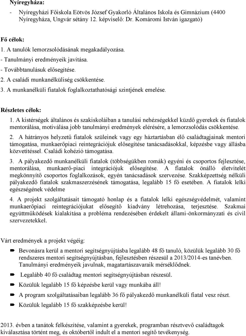 A munkanélküli fiatalok foglalkoztathatósági szintjének emelése. Részletes célok: 1.