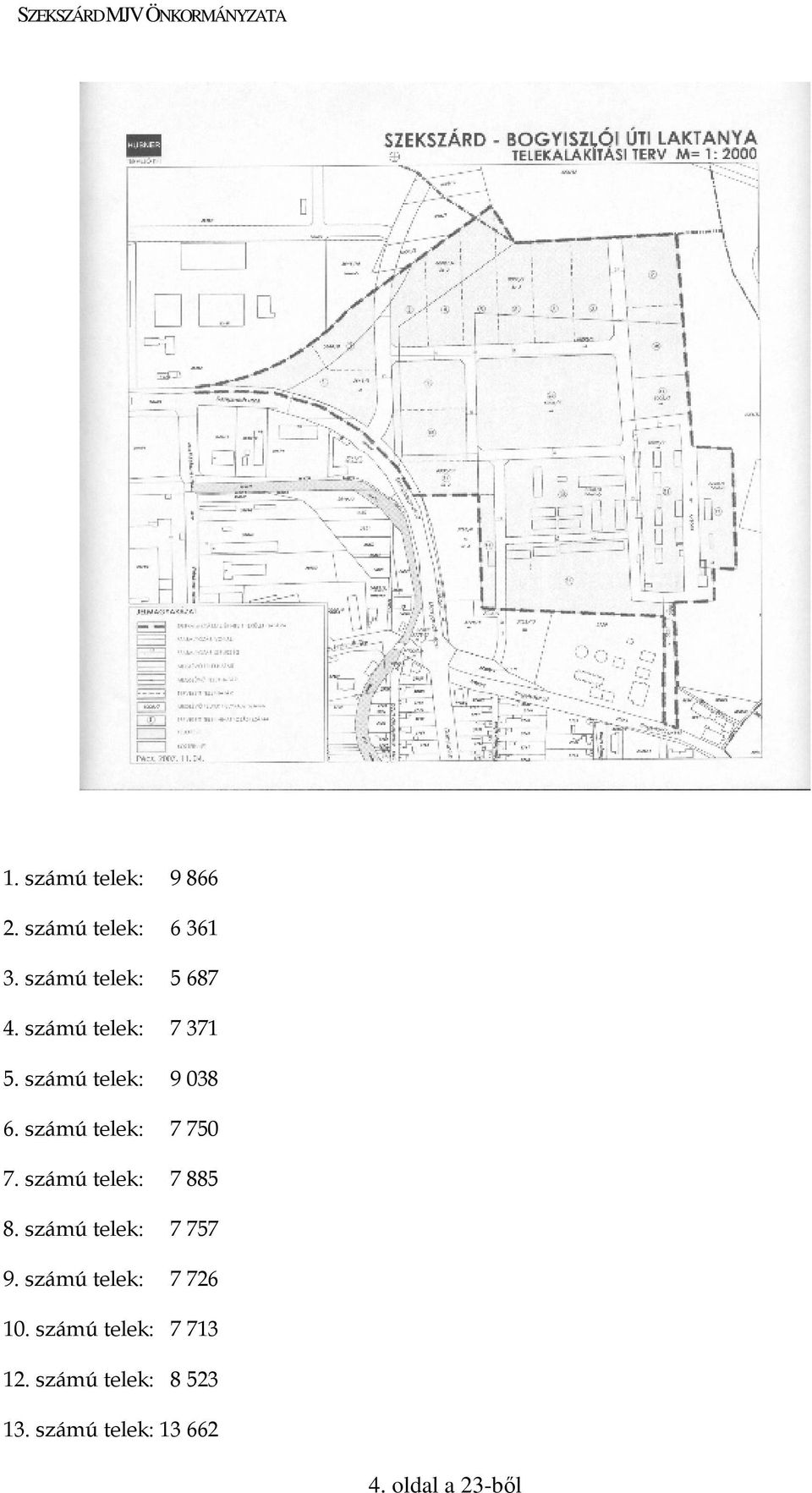 számú telek: 7 885 8. számú telek: 7 757 9. számú telek: 7 726 10.
