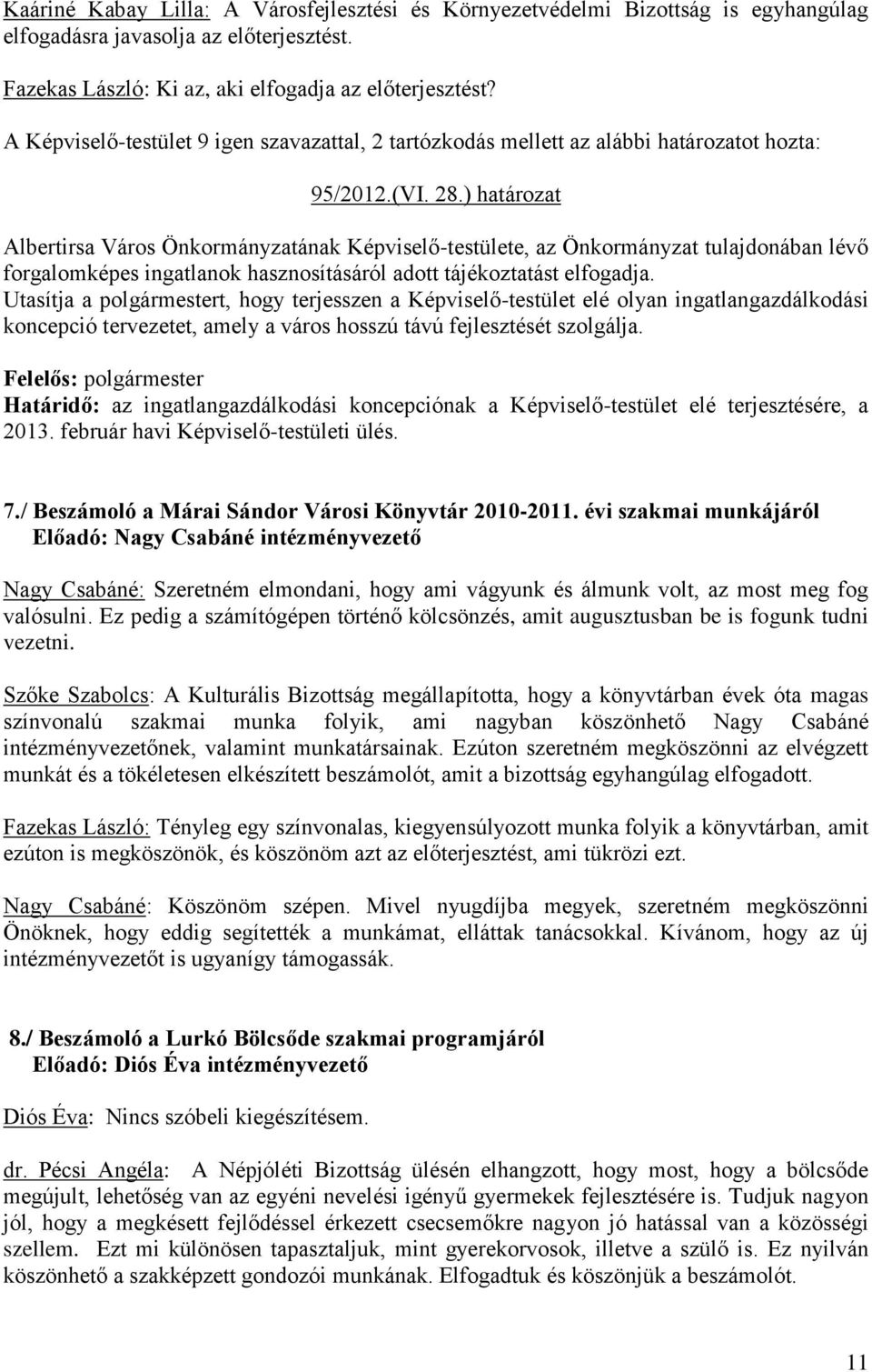 ) határozat Albertirsa Város Önkormányzatának Képviselő-testülete, az Önkormányzat tulajdonában lévő forgalomképes ingatlanok hasznosításáról adott tájékoztatást elfogadja.