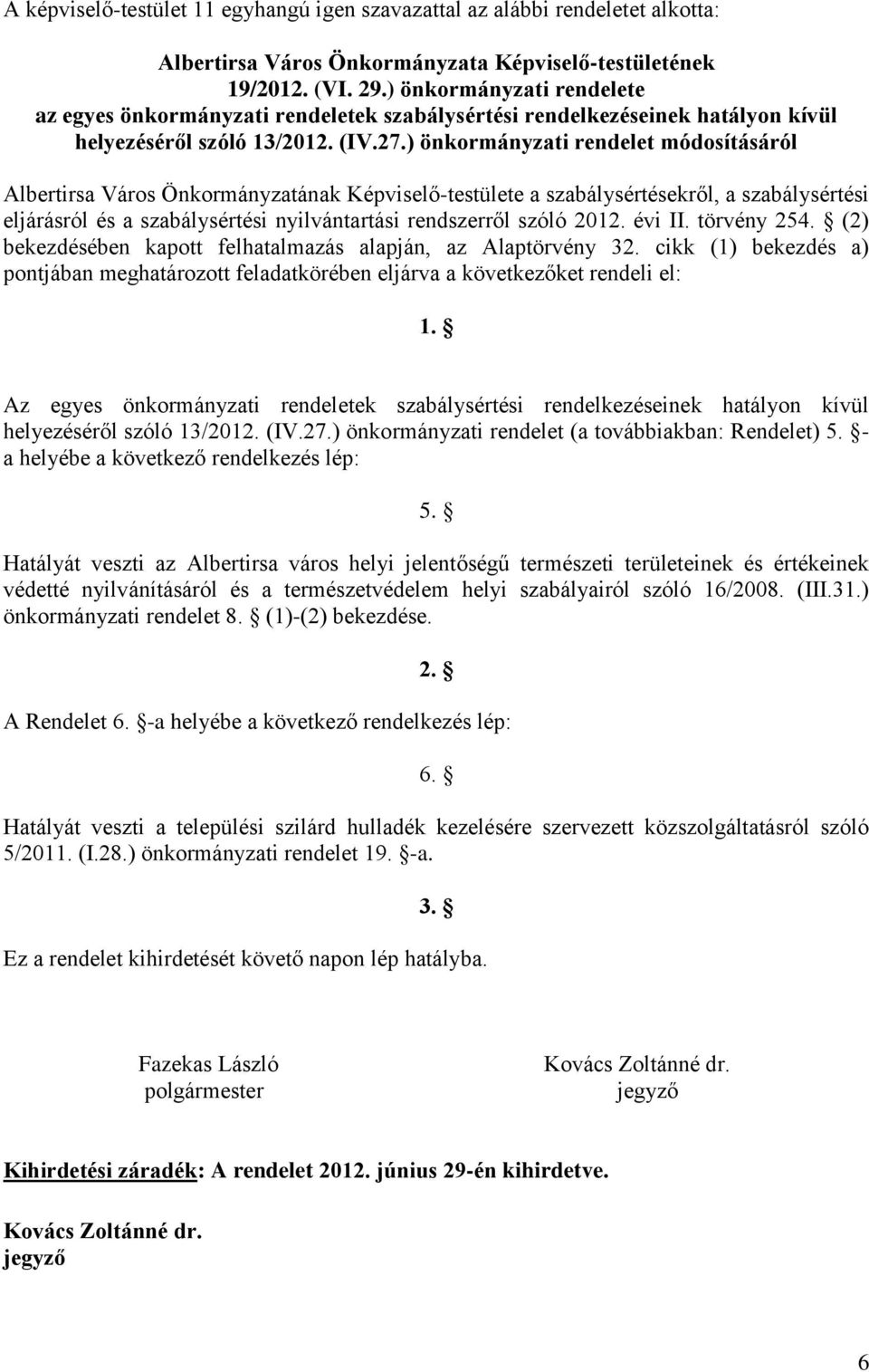 ) önkormányzati rendelet módosításáról Albertirsa Város Önkormányzatának Képviselő-testülete a szabálysértésekről, a szabálysértési eljárásról és a szabálysértési nyilvántartási rendszerről szóló