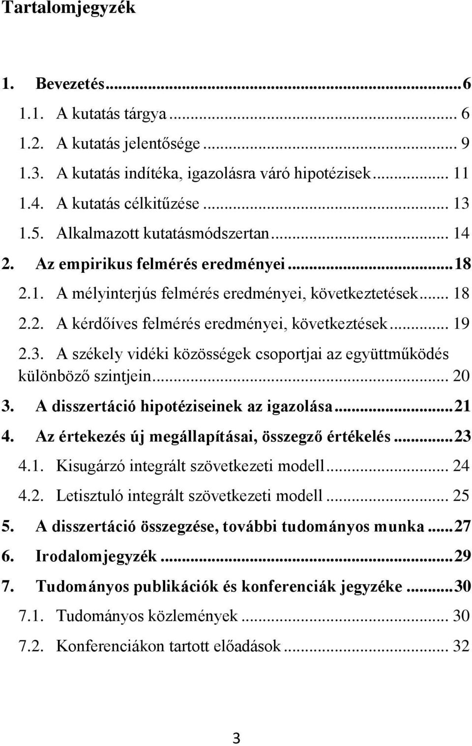 3. A székely vidéki közösségek csoportjai az együttműködés különböző szintjein... 20 3. A disszertáció hipotéziseinek az igazolása... 21 4. Az értekezés új megállapításai, összegző értékelés... 23 4.