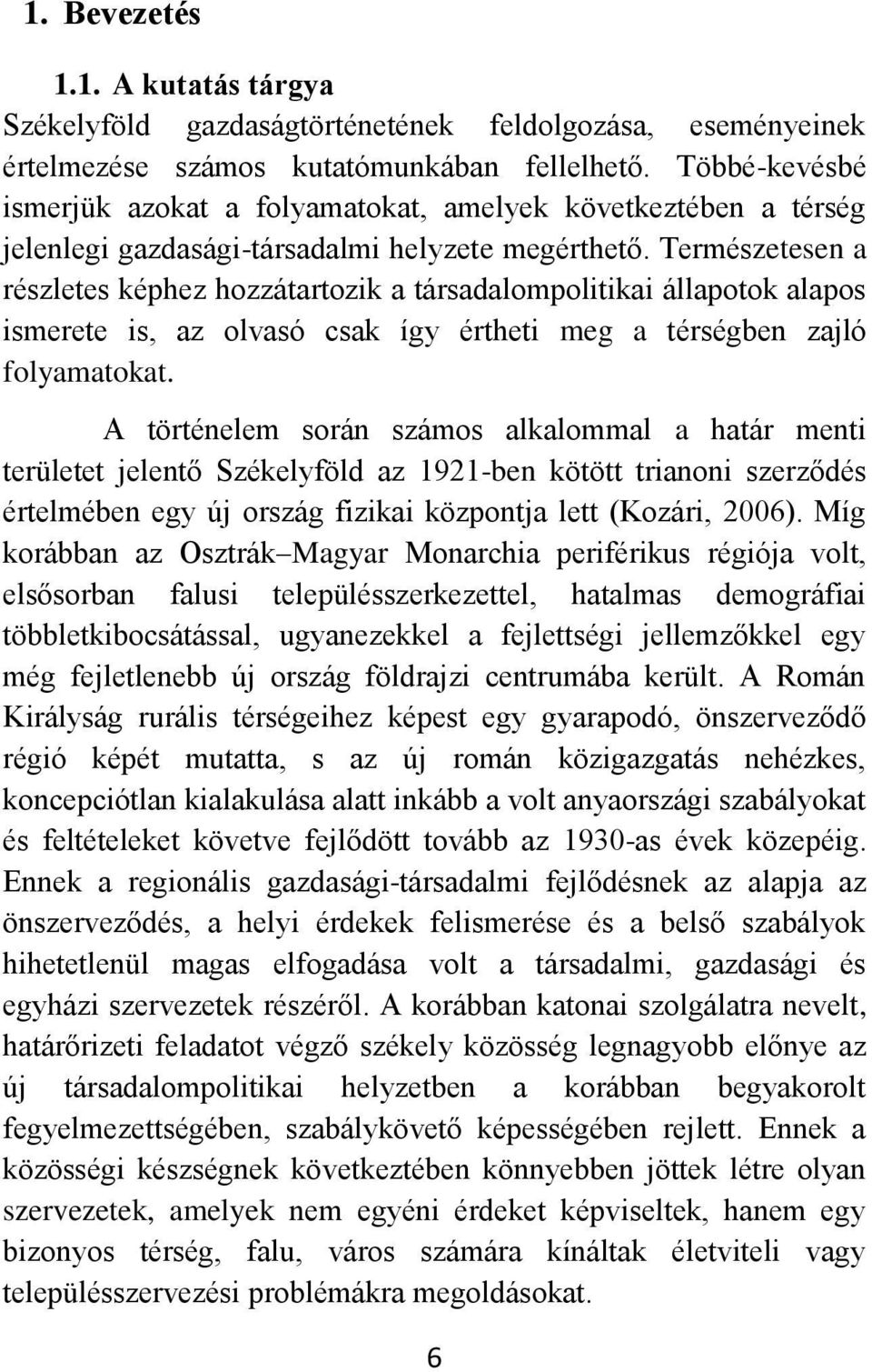 Természetesen a részletes képhez hozzátartozik a társadalompolitikai állapotok alapos ismerete is, az olvasó csak így értheti meg a térségben zajló folyamatokat.