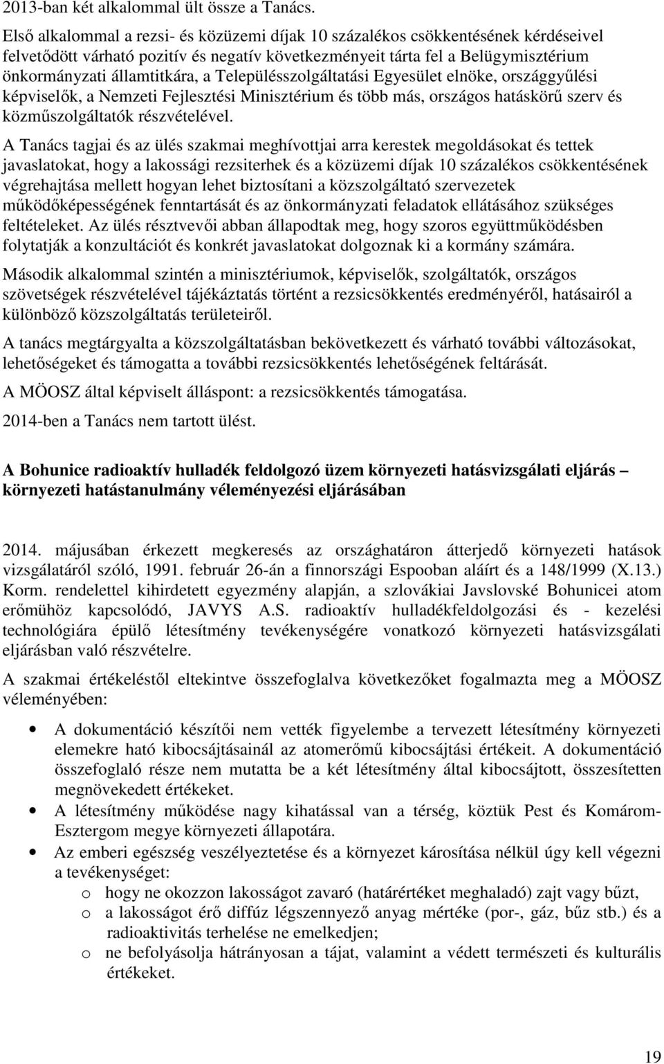 Településszolgáltatási Egyesület elnöke, országgyűlési képviselők, a Nemzeti Fejlesztési Minisztérium és több más, országos hatáskörű szerv és közműszolgáltatók részvételével.