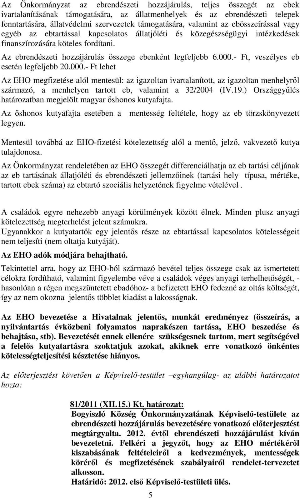 Az ebrendészeti hozzájárulás összege ebenként legfeljebb 6.000.