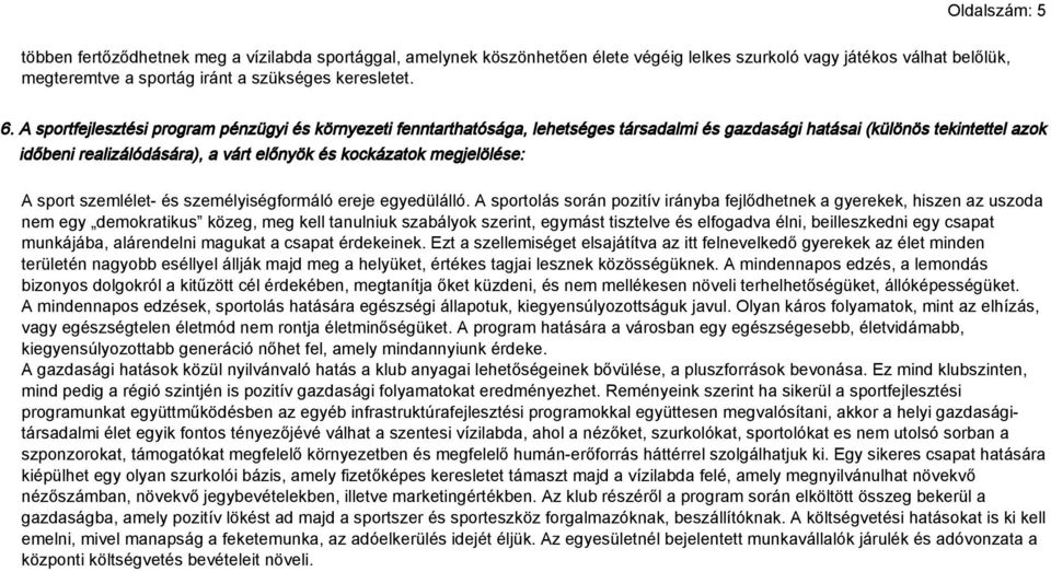 megjelölése: A sport szemlélet- és személyiségformáló ereje egyedülálló.