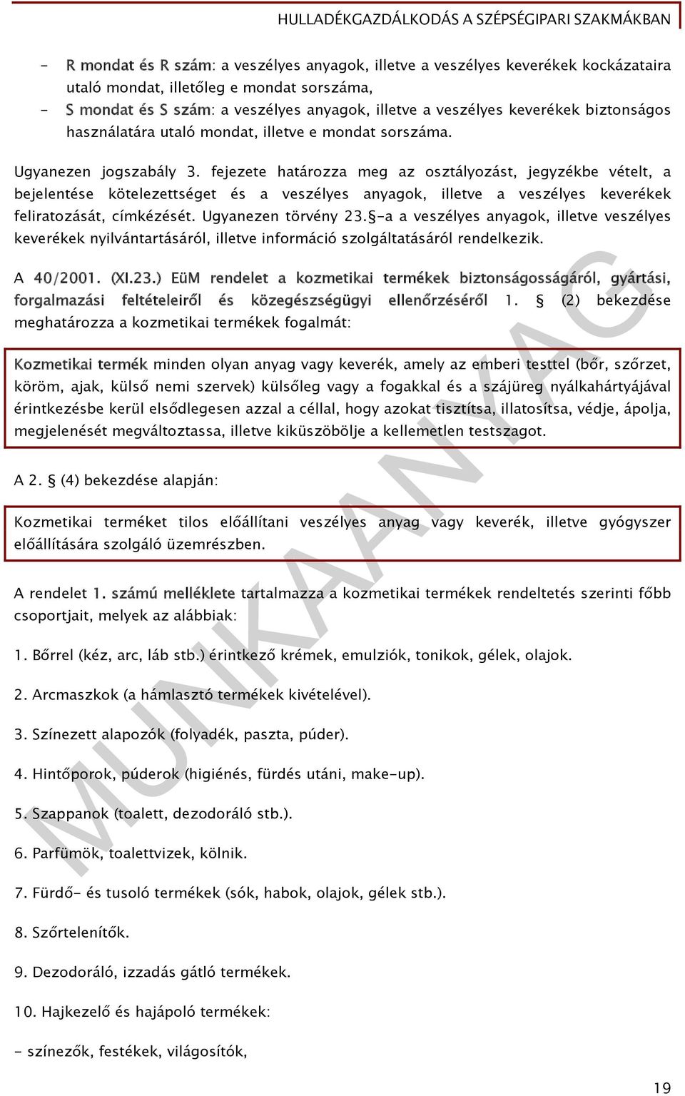 fejezete határozza meg az osztályozást, jegyzékbe vételt, a bejelentése kötelezettséget és a veszélyes anyagok, illetve a veszélyes keverékek feliratozását, címkézését. Ugyanezen törvény 23.