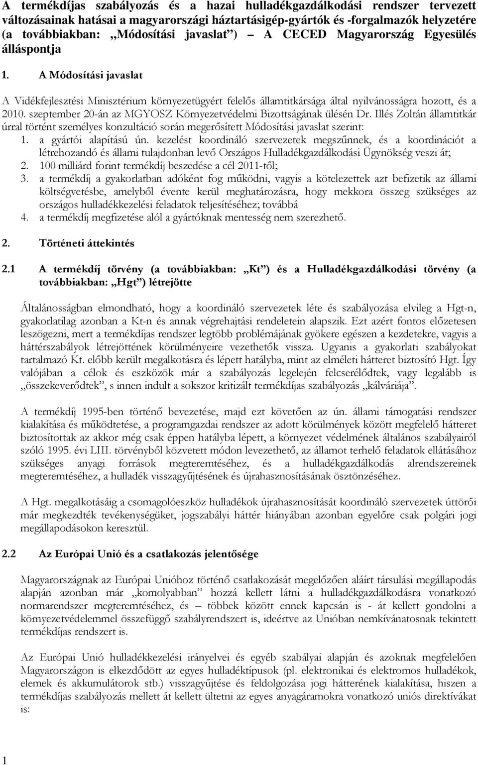 szeptember 20-án az MGYOSZ Környezetvédelmi Bizottságának ülésén Dr. Illés Zoltán államtitkár úrral történt személyes konzultáció során megerősített Módosítási javaslat szerint: 1.