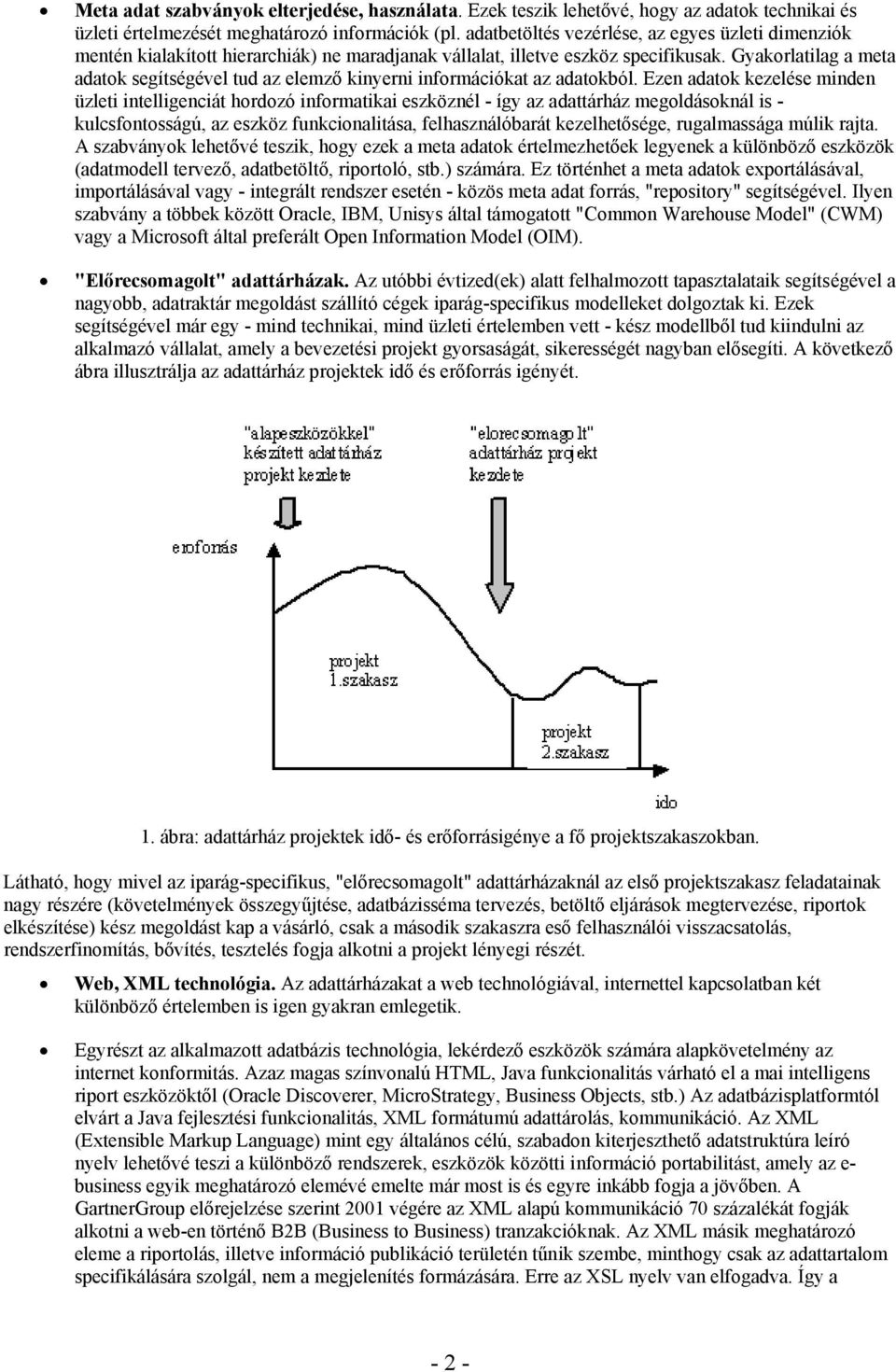 Gyakorlatilag a meta adatok segítségével tud az elemző kinyerni információkat az adatokból.