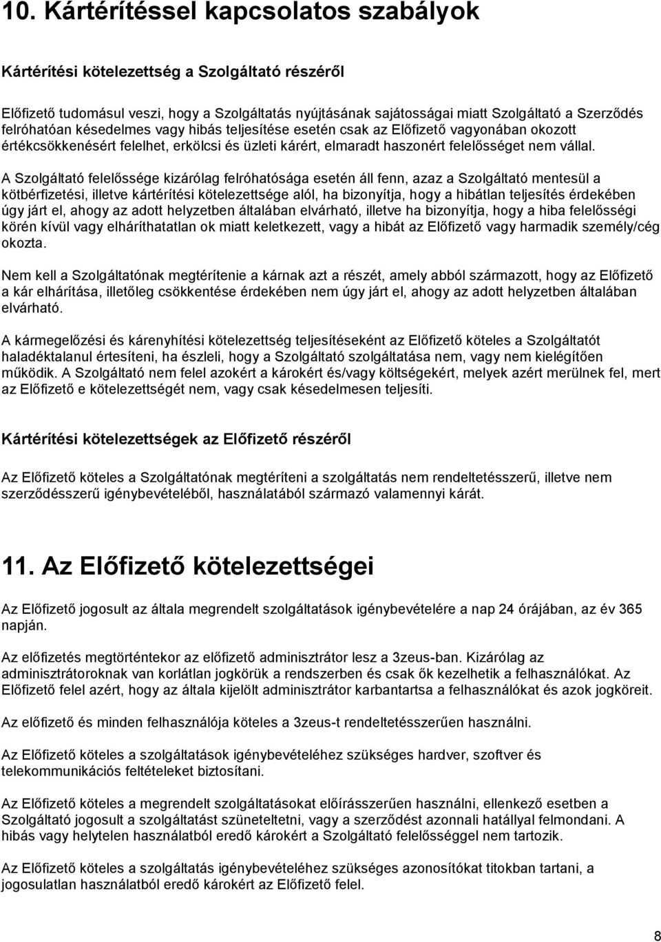 A Szolgáltató felelőssége kizárólag felróhatósága esetén áll fenn, azaz a Szolgáltató mentesül a kötbérfizetési, illetve kártérítési kötelezettsége alól, ha bizonyítja, hogy a hibátlan teljesítés