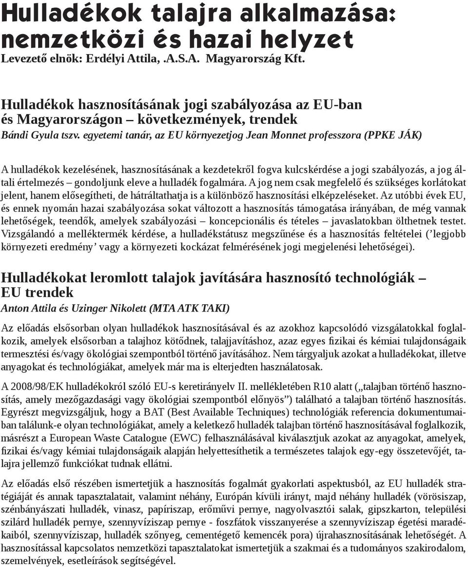 egyetemi tanár, az EU környezetjog Jean Monnet professzora (PPKE JÁK) A hulladékok kezelésének, hasznosításának a kezdetekről fogva kulcskérdése a jogi szabályozás, a jog általi értelmezés gondoljunk