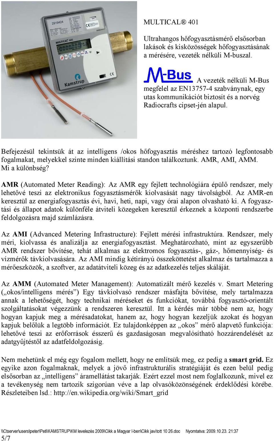 Befejezésül tekintsük át az intelligens /okos hőfogyasztás méréshez tartozó legfontosabb fogalmakat, melyekkel szinte minden kiállítási standon találkoztunk. AMR, AMI, AMM. Mi a különbség?