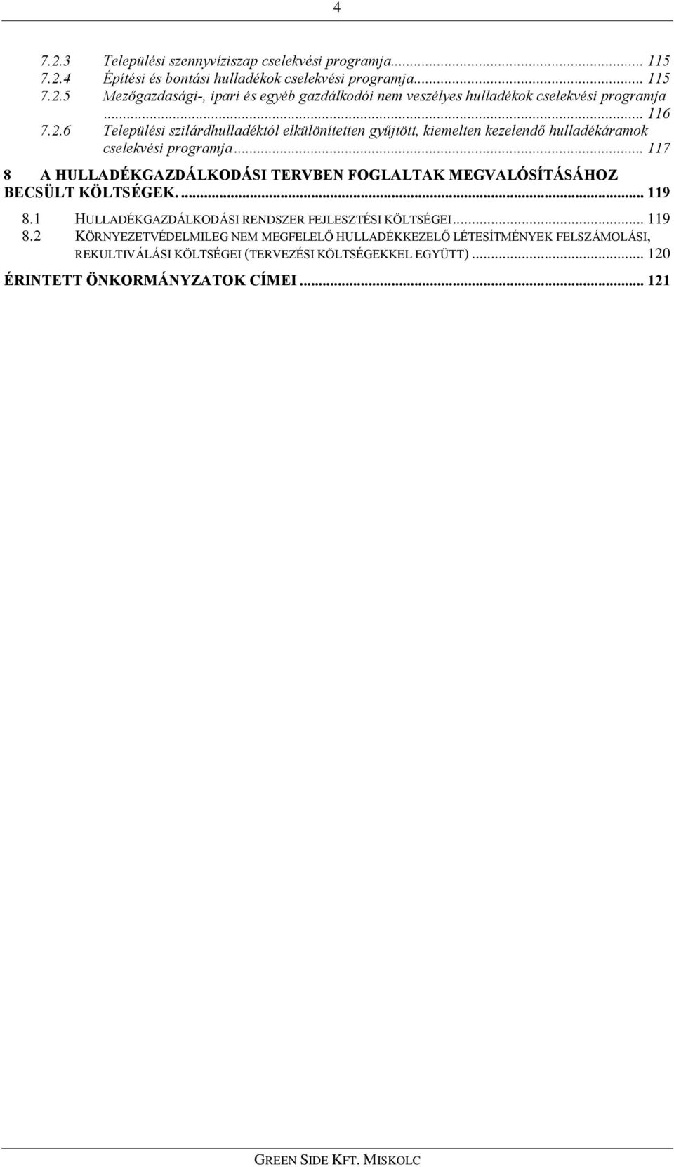 .. 117 8 A HULLADÉKGAZDÁLKODÁSI TERVBEN FOGLALTAK MEGVALÓSÍTÁSÁHOZ BECSÜLT KÖLTSÉGEK.... 119 8.