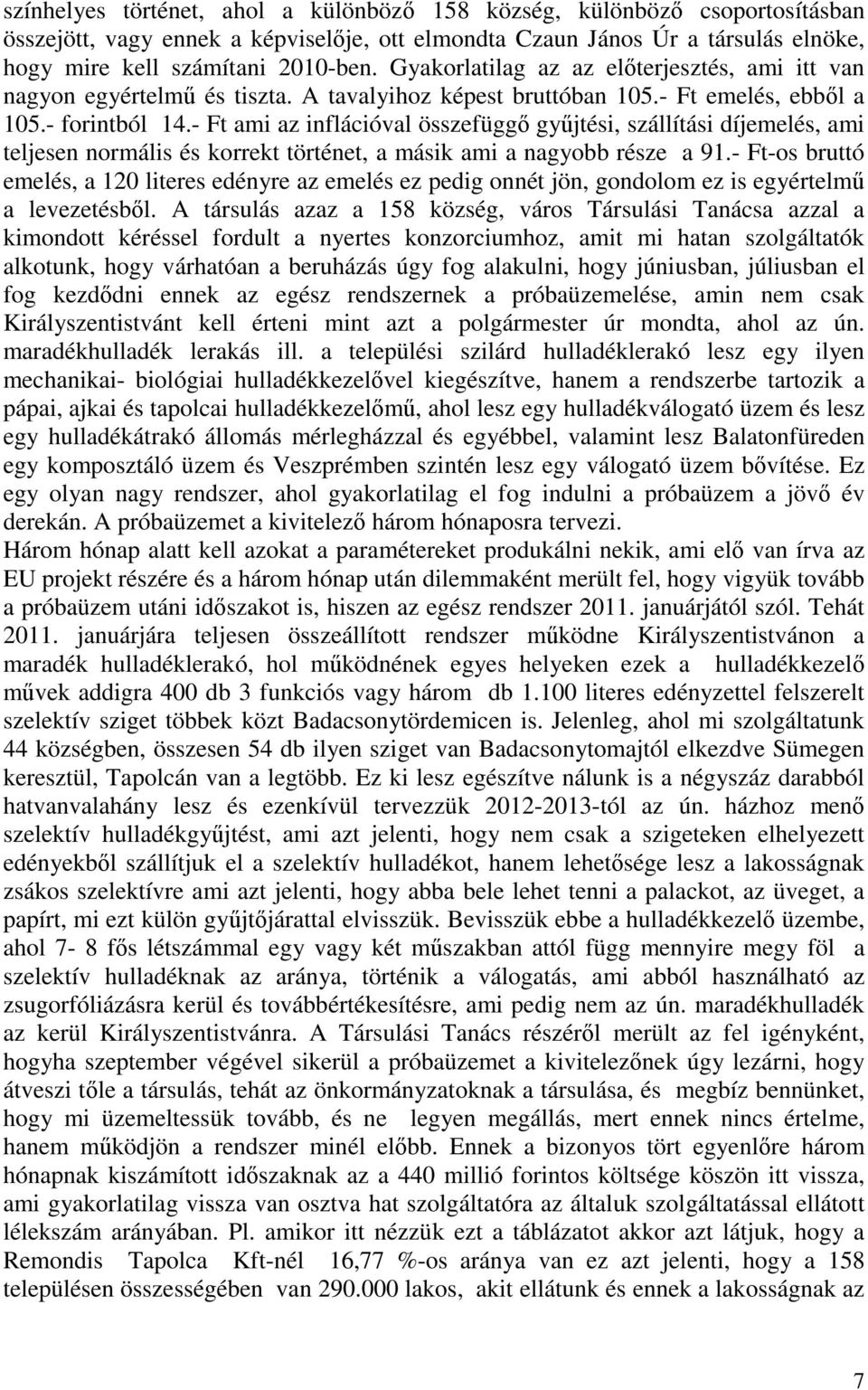 - Ft ami az inflációval összefüggő gyűjtési, szállítási díjemelés, ami teljesen normális és korrekt történet, a másik ami a nagyobb része a 91.