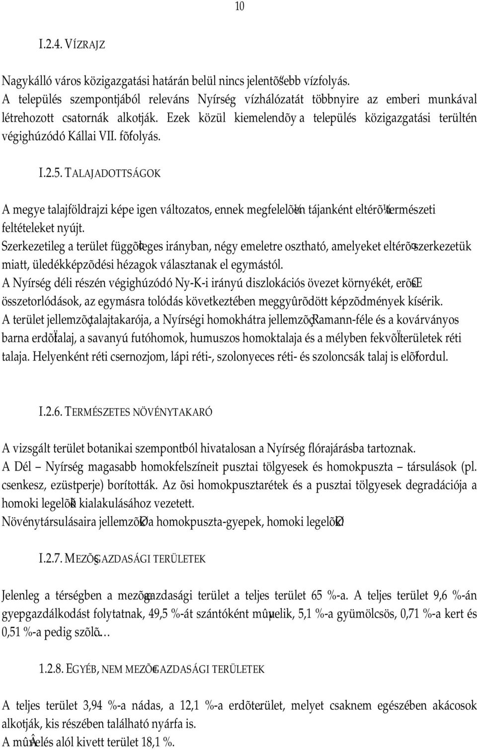 fõífolyás. I.2.5. TALAJADOTTSÁGOK A megye talajföldrajzi képe igen változatos, ennek megfelelõ¼en tájanként eltérõ¼természeti feltételeket nyújt.