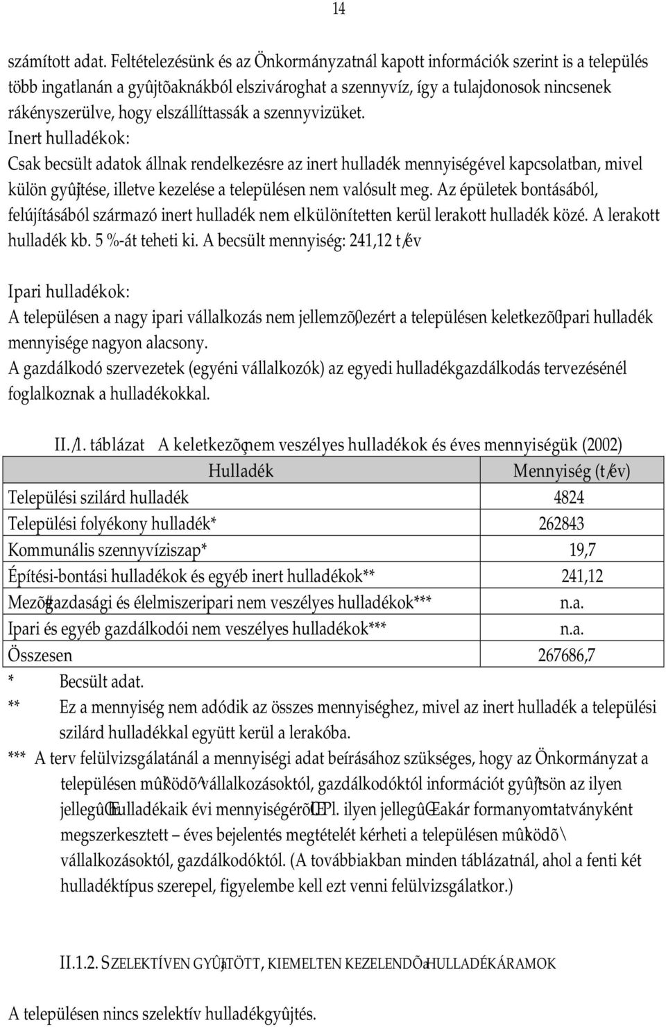 elszállíttassák a szennyvizüket.