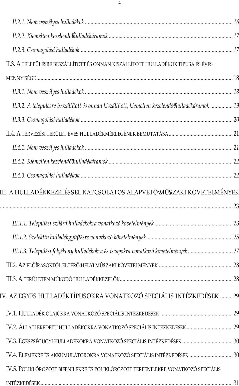 A TERVEZÉSI TERÜLET ÉVES HULLADÉKMÉRLEGÉNEK BEMUTATÁSA... 21 II.4.1. Nem veszélyes hulladékok... 21 II.4.2. Kiemelten kezelendõëhulladékáramok... 22 II.4.3. Csomagolási hulladékok... 22 III.