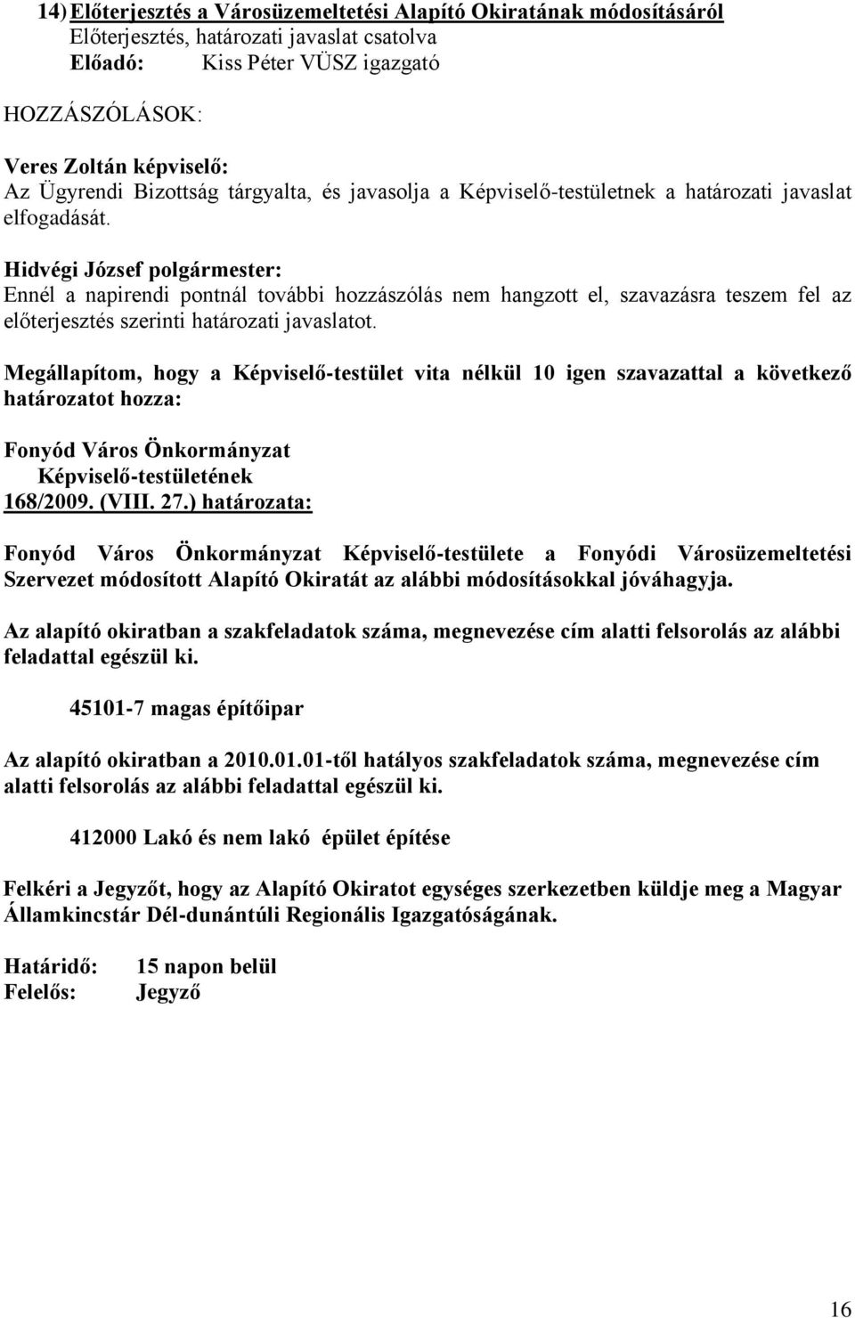 ) határozata: Képviselő-testülete a Fonyódi Városüzemeltetési Szervezet módosított Alapító Okiratát az alábbi módosításokkal jóváhagyja.