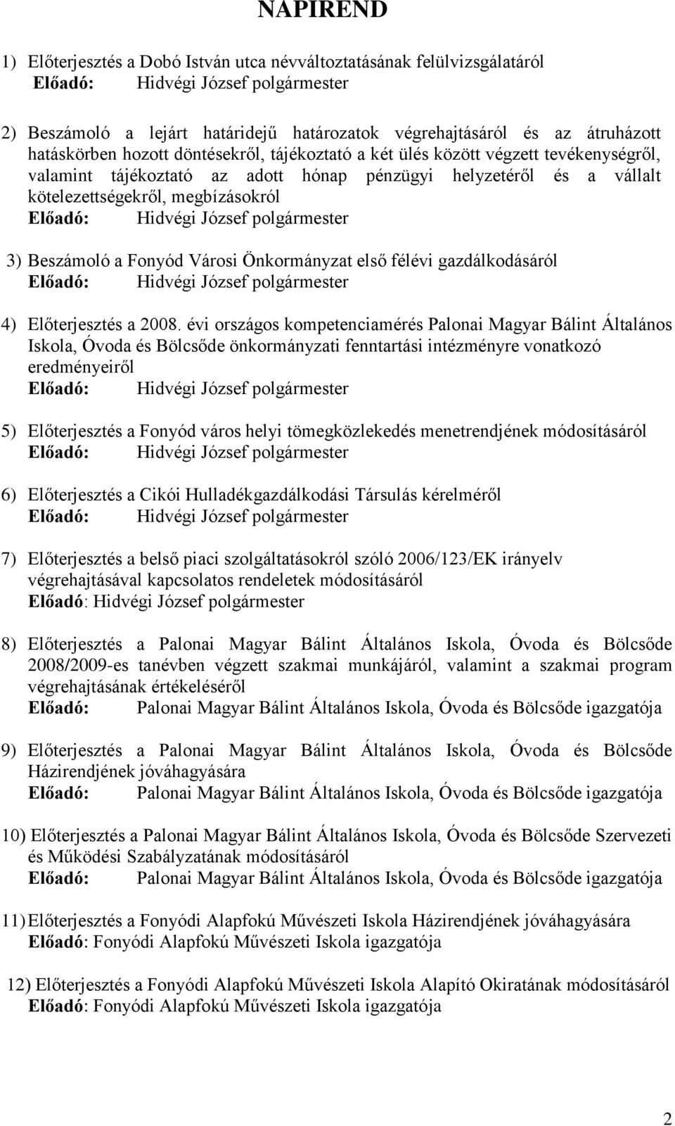 első félévi gazdálkodásáról 4) Előterjesztés a 2008.