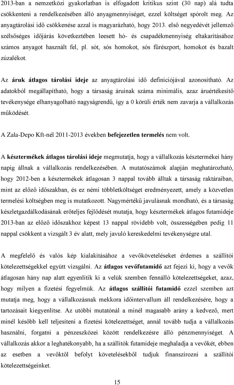 első negyedévét jellemző szélsőséges időjárás következtében leesett hó- és csapadékmennyiség eltakarításához számos anyagot használt fel, pl.