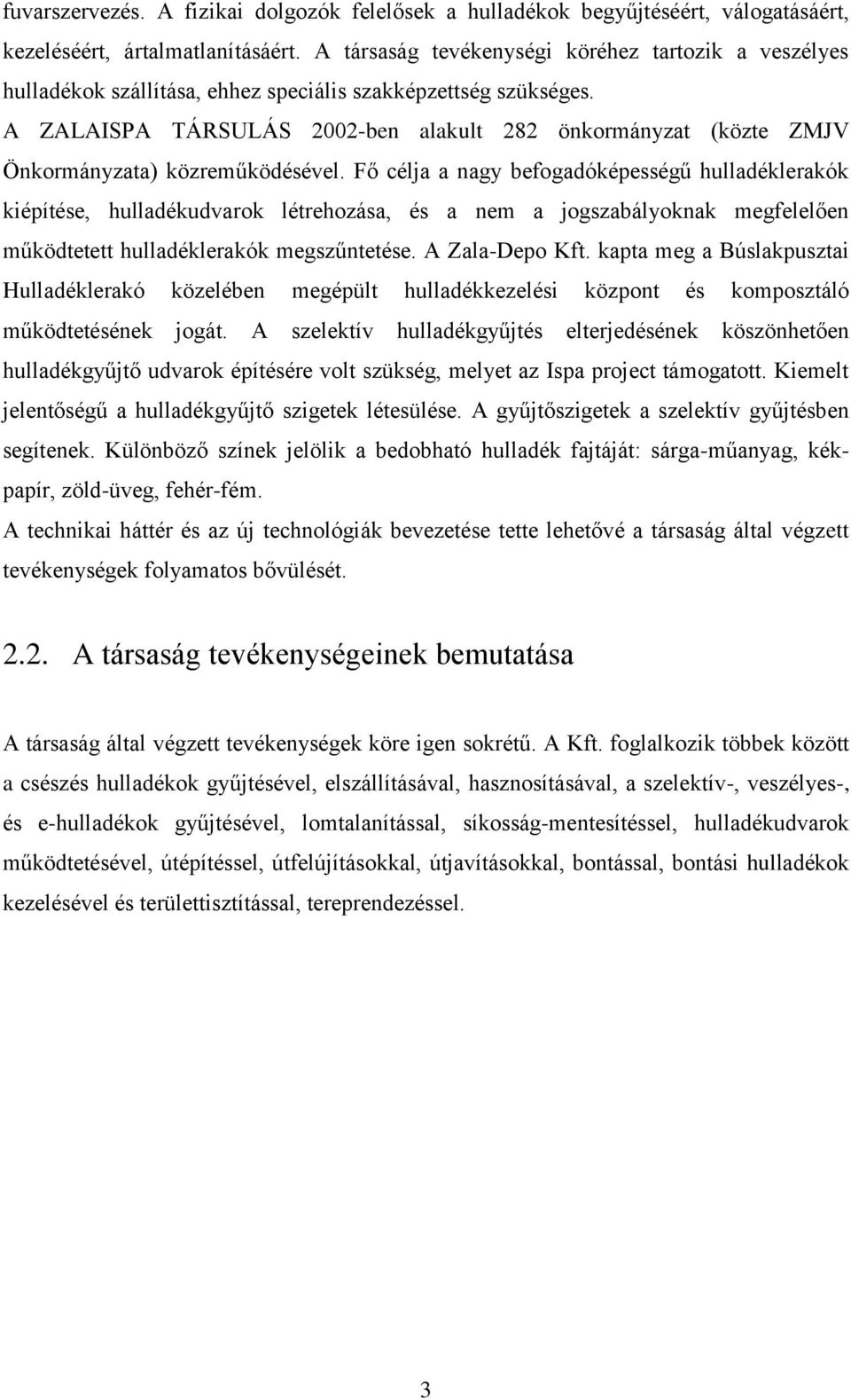 A ZALAISPA TÁRSULÁS 2002-ben alakult 282 önkormányzat (közte ZMJV Önkormányzata) közreműködésével.