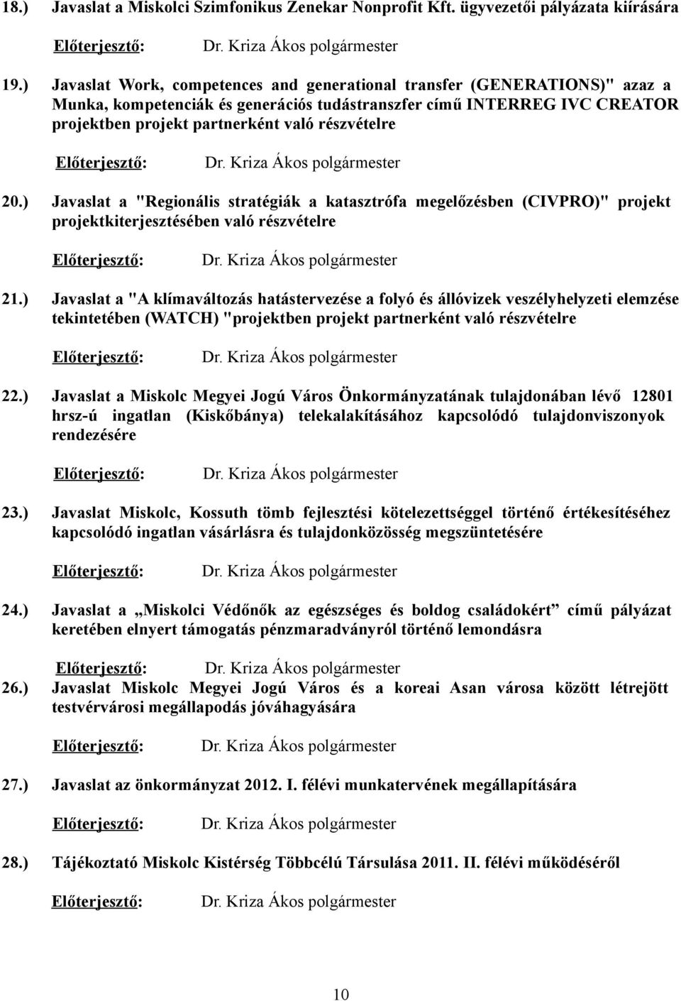 Előterjesztő: Dr. Kriza Ákos polgármester 20.) Javaslat a "Regionális stratégiák a katasztrófa megelőzésben (CIVPRO)" projekt projektkiterjesztésében való részvételre Előterjesztő: Dr.