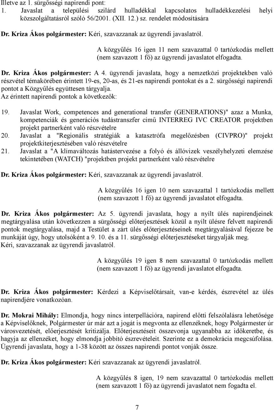 Kriza Ákos polgármester: A 4. ügyrendi javaslata, hogy a nemzetközi projektekben való részvétel témakörében érintett 19-es, 20-as, és 21-es napirendi pontokat és a 2.