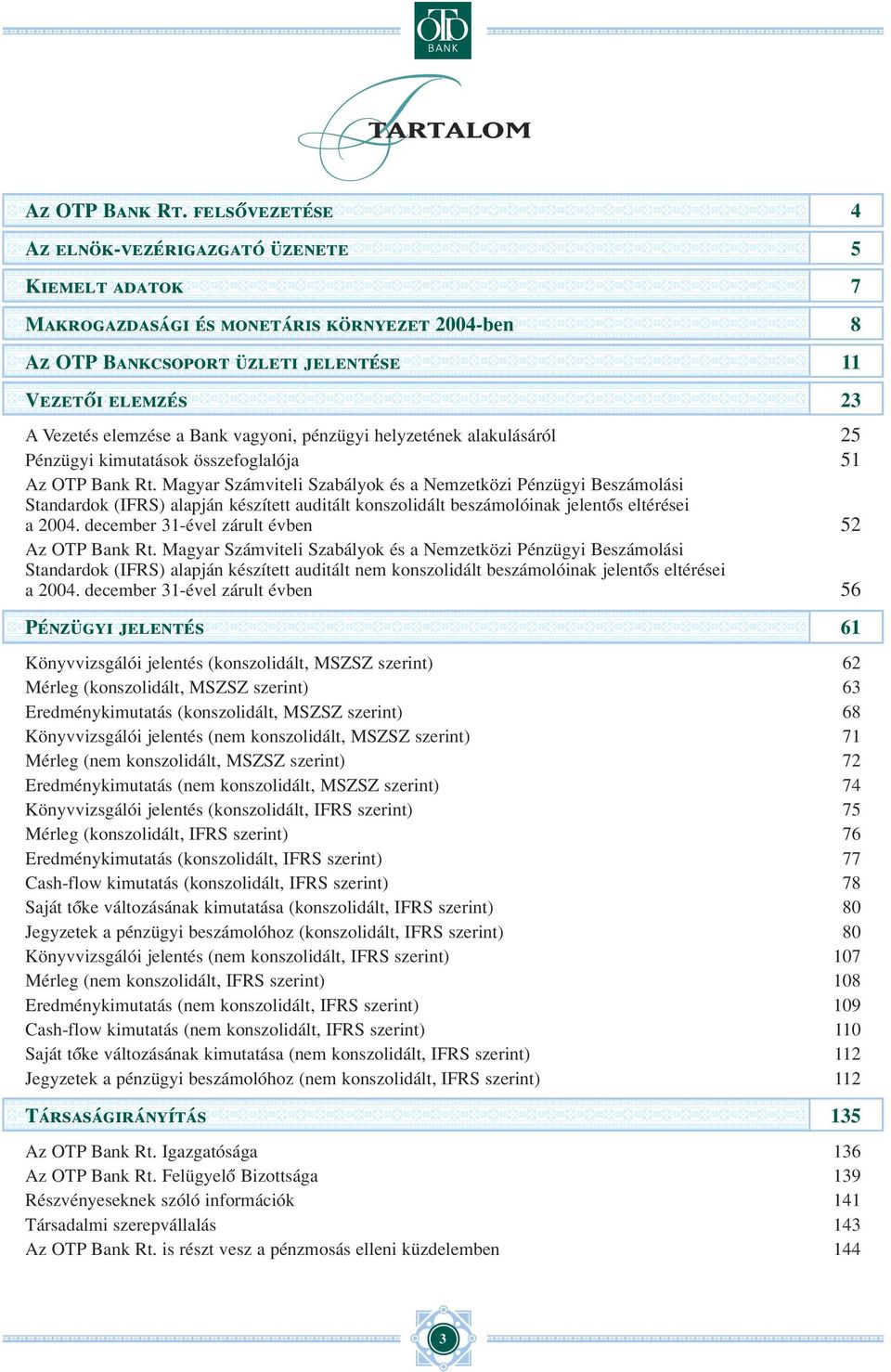 vagyoni, pénzügyi helyzetének alakulásáról 25 Pénzügyi kimutatások összefoglalója 51 Az OTP Bank Rt.