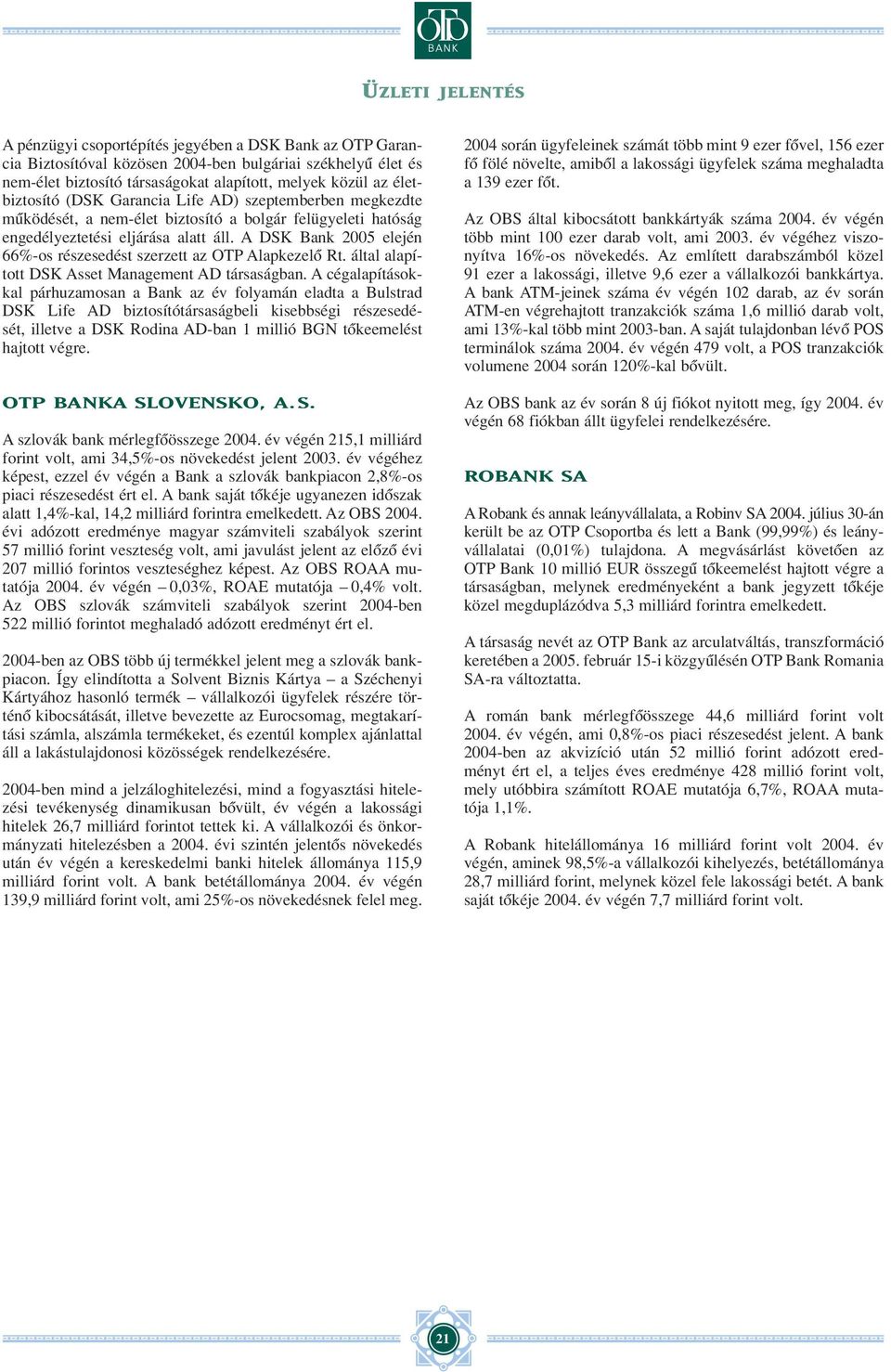 A DSK Bank 2005 elején 66%-os részesedést szerzett az OTP Alapkezelô Rt. által alapított DSK Asset Management AD társaságban.